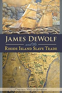James DeWolf and the Rhode Island Slave Trade (American Heritage)
