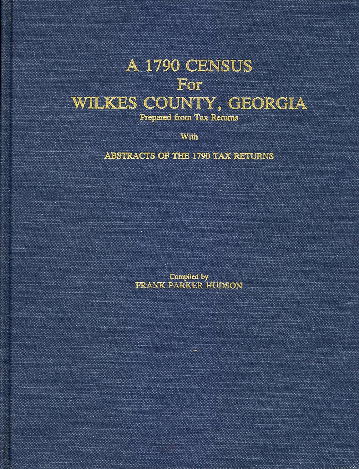 A 1790 Census for Wilkes County, Prepared from Tax Returns With