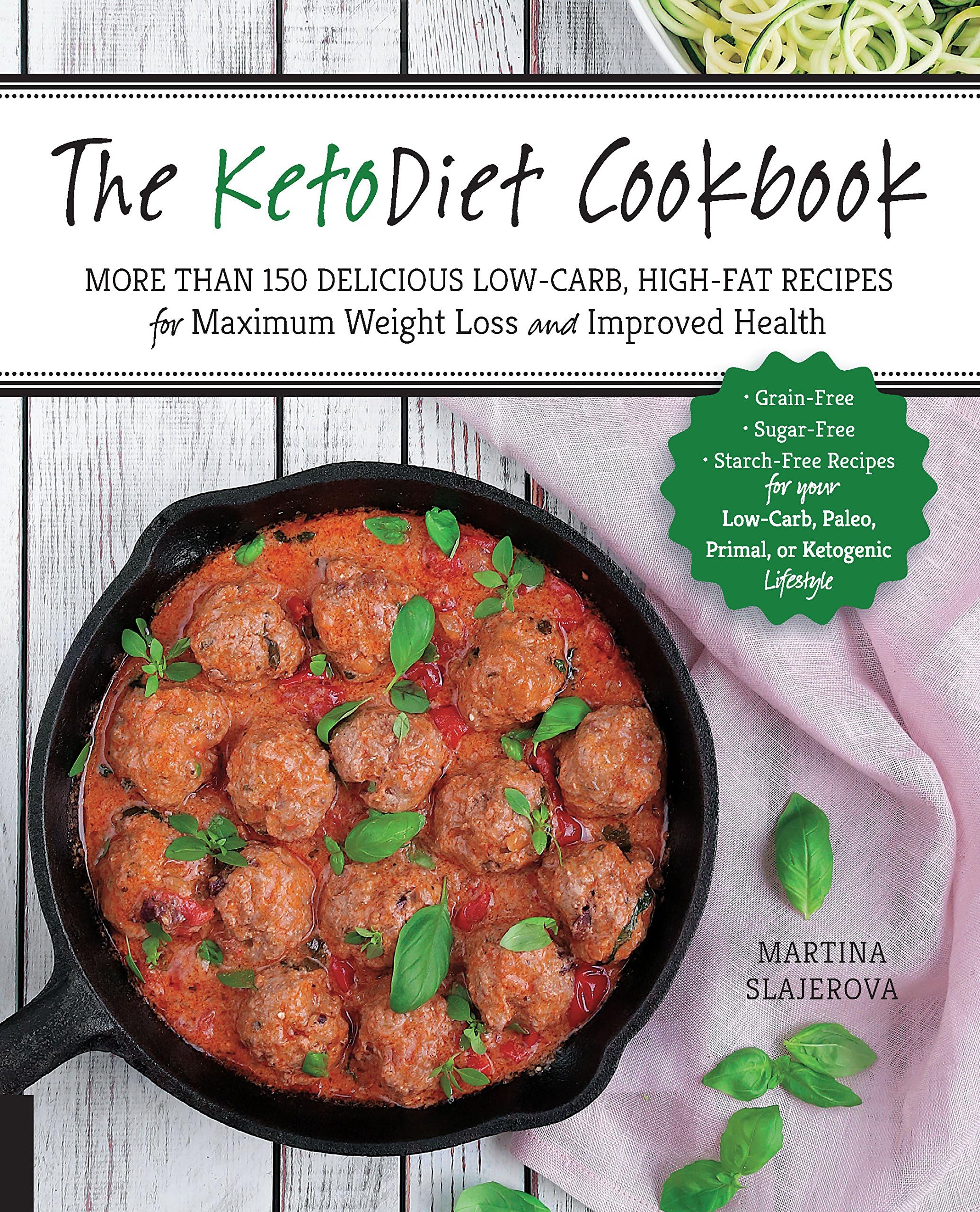 The KetoDiet Cookbook: More Than 150 Delicious Low-Carb, High-Fat Recipes for Maximum Weight Loss and Improved Health -- Grain-Free, Sugar-Free, ... Ketogenic Lifestyle (1) (Keto for Your Life)
