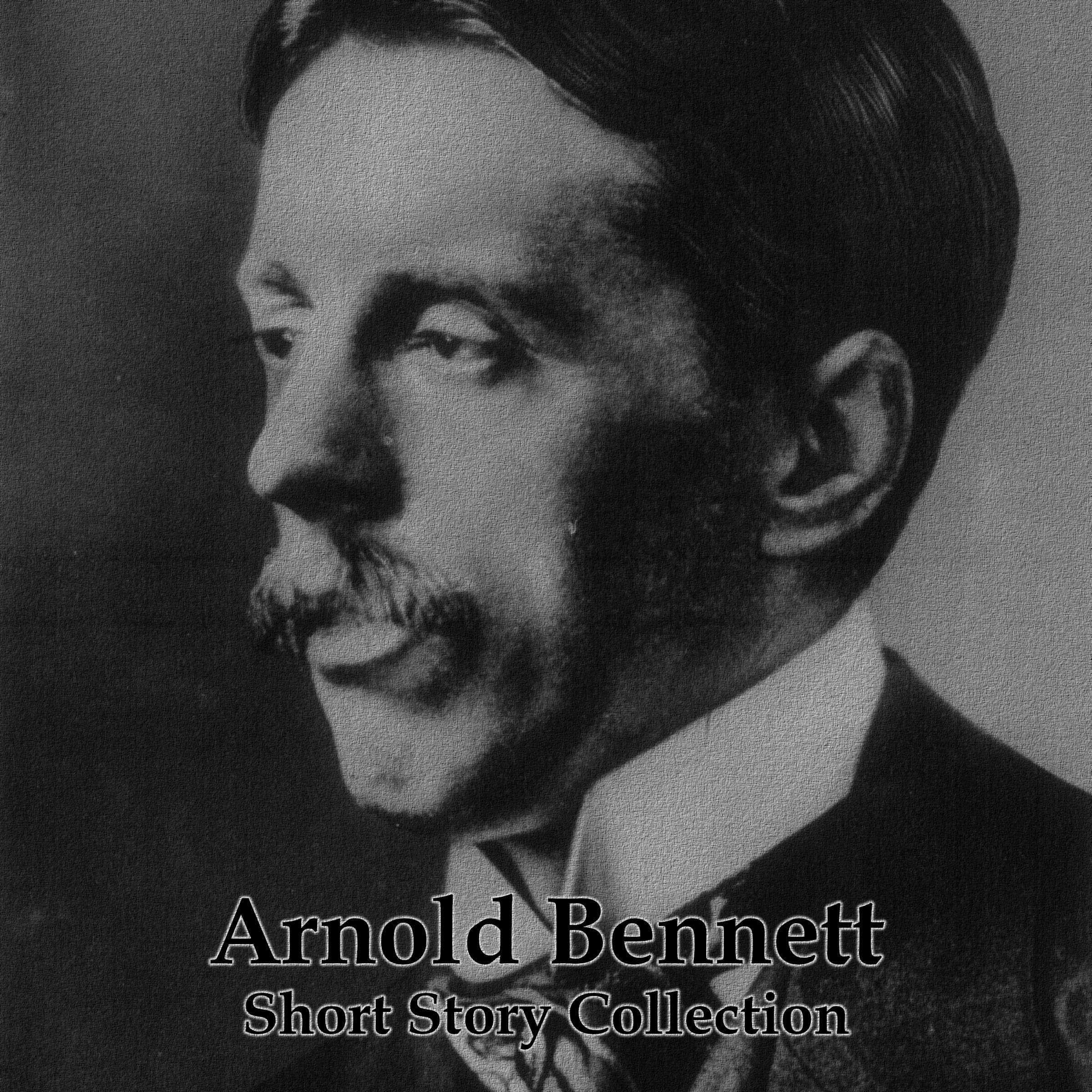 Arnold Bennett - A Short Story Collection