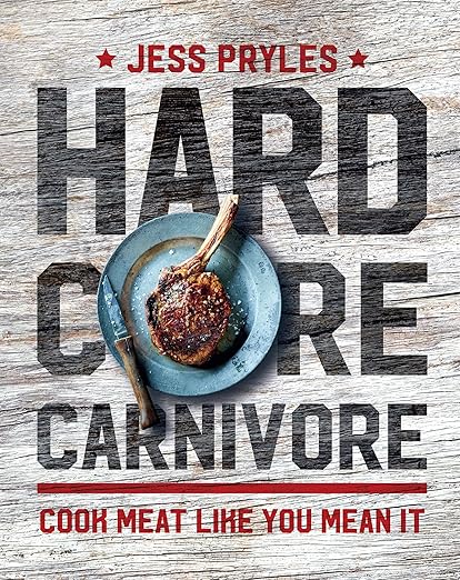Hardcore Carnivore: Cook Meat Like You Mean It