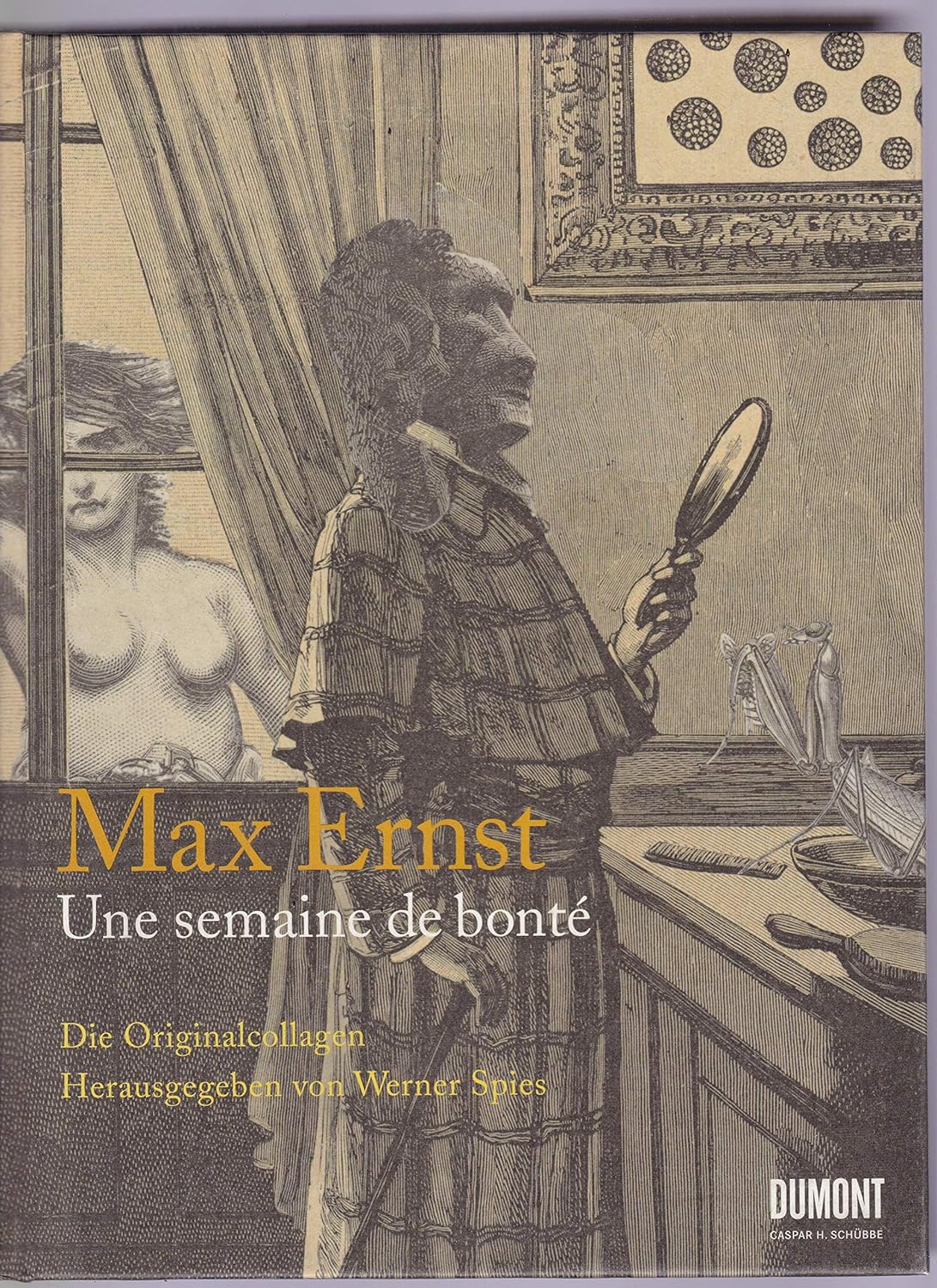 Max Ernst. Une semaine de bonté Ein Bilderbuch von Güte, Liebe und Menschlichkeit von Max Ernst