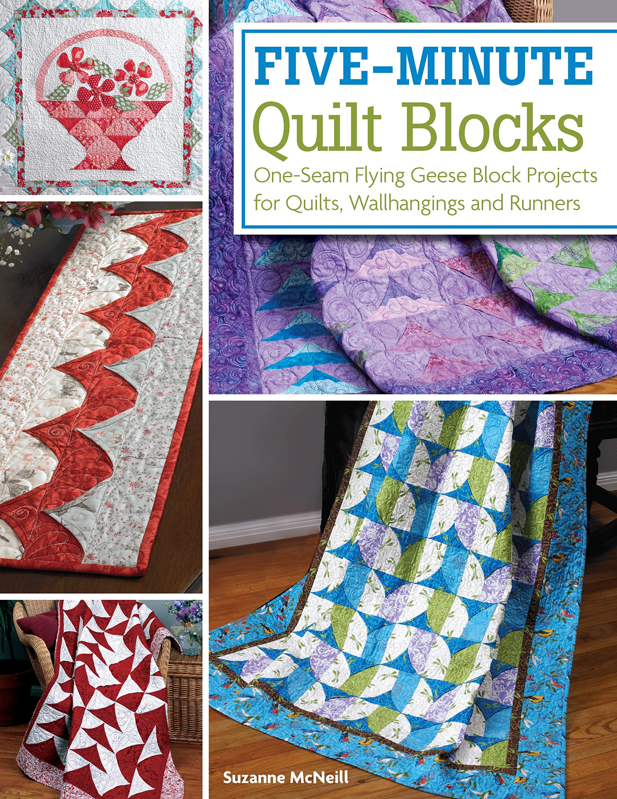 Five-Minute Quilt Blocks: One-Seam Flying Geese Block Projects for Quilts, Wallhangings and Runners
