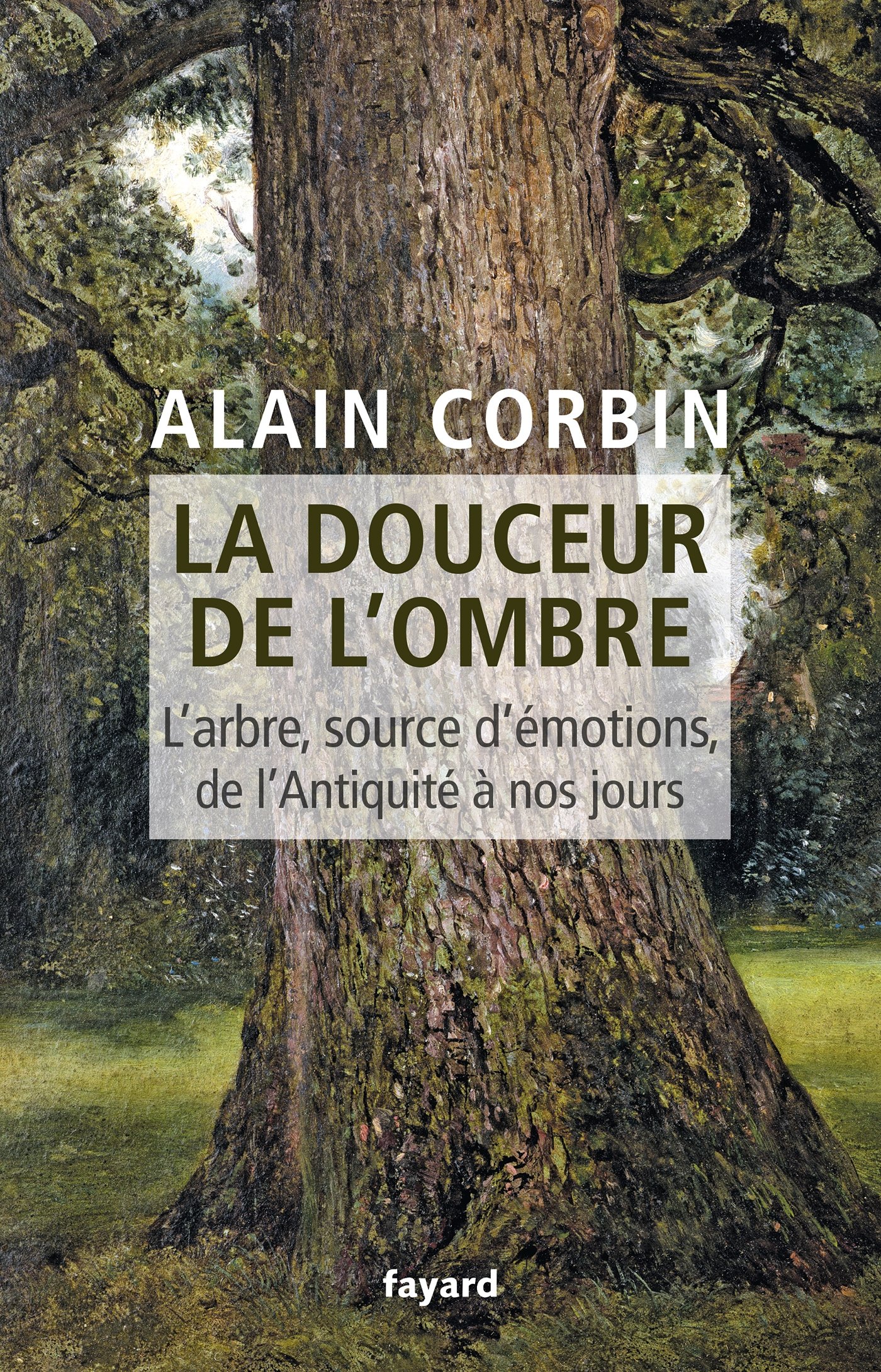 La douceur de l'ombre: L'arbre, source d'émotions, de l'Antiquité à nos jours (Divers Histoire) (French Edition)