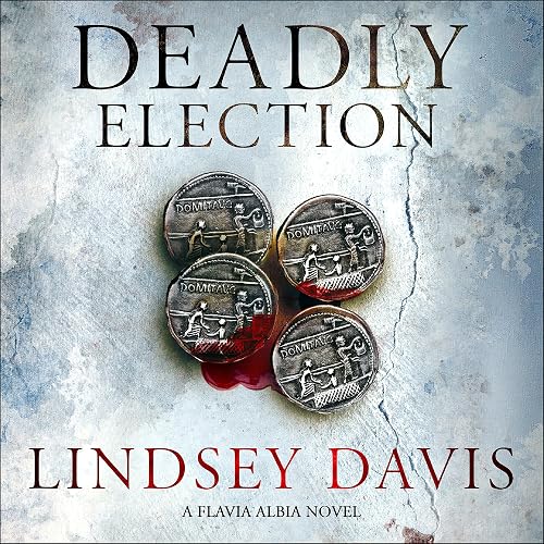 Deadly Election: Falco: The New Generation (Flavia Albia, Book 3)