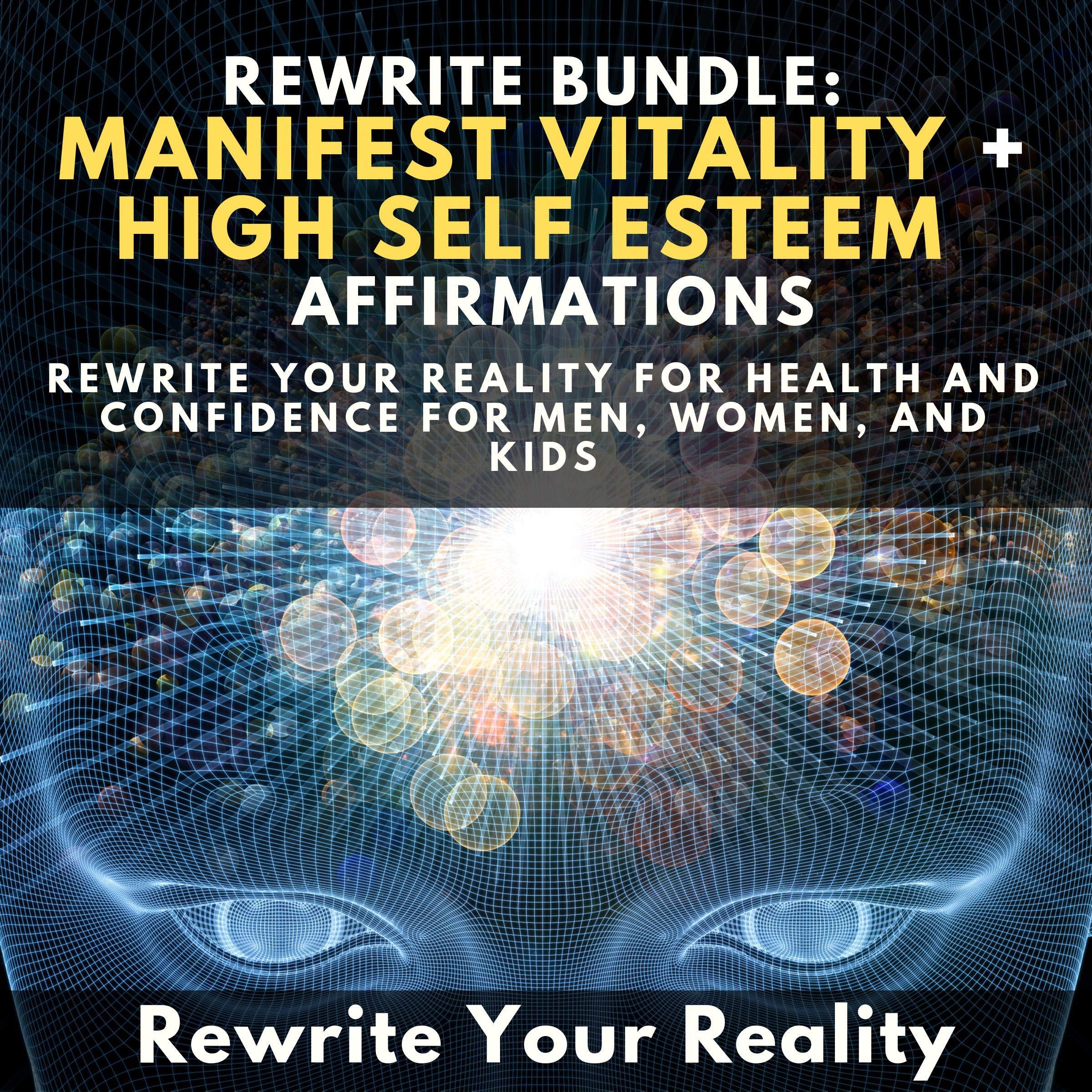 Rewrite Bundle: Manifest Vitality + High Self Esteem Affirmations
