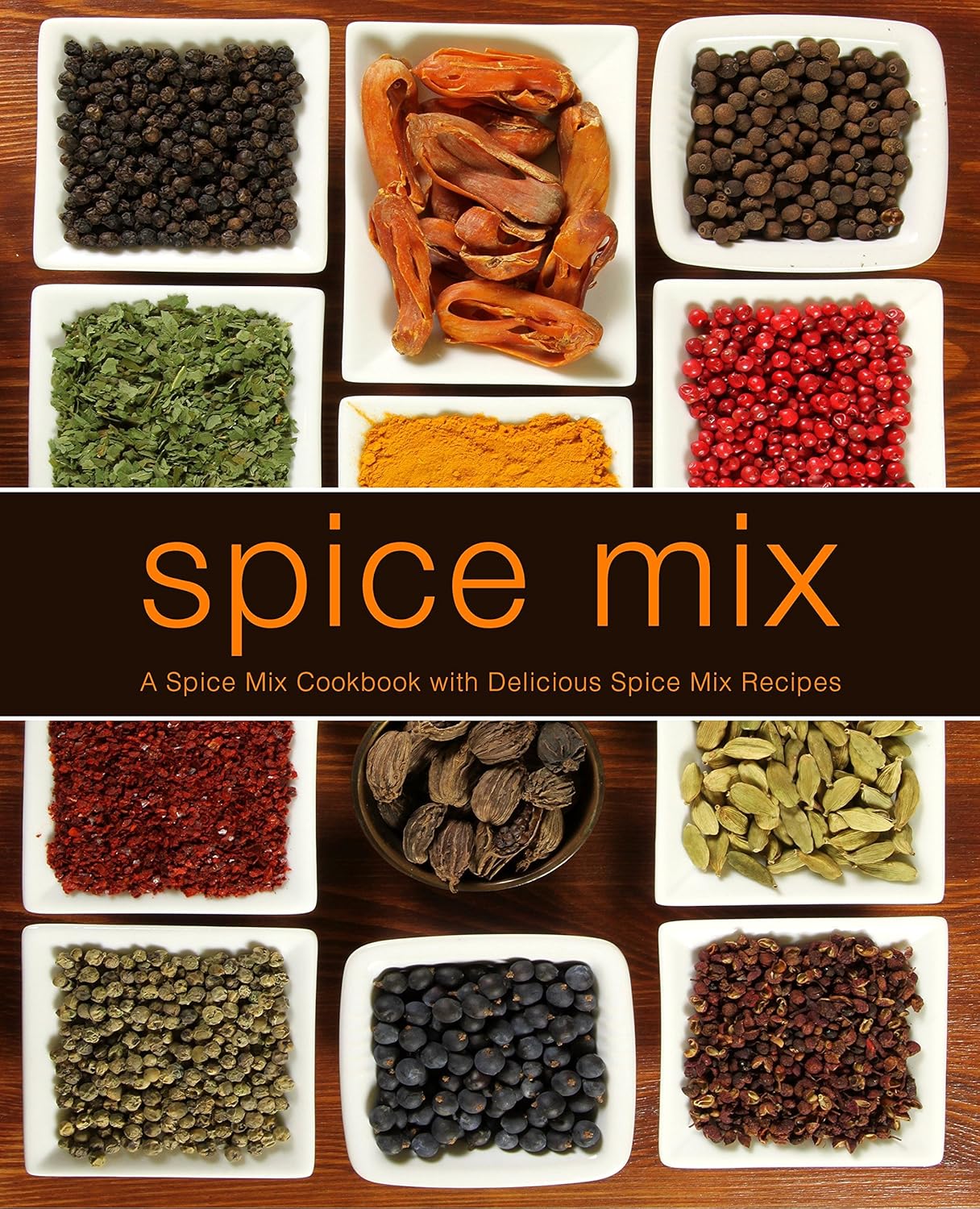 Spice Mix A Spice Mix Cookbook with Delicious Spice Mix