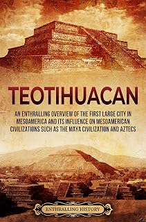 Teotihuacan: An Enthralling Overview of the First Large City in Mesoamerica and Its Influence on Mesoamerican Civilizations Such as the Maya Civilization and Aztecs (Ancient Mexico)