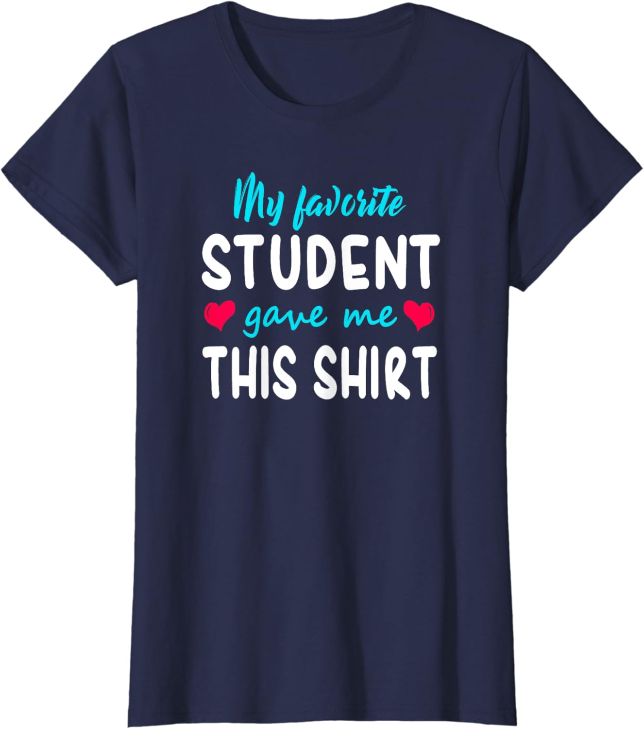 My Favorite Student Gave Me This Shirt Teacher Gift T Shirt T-Shirt