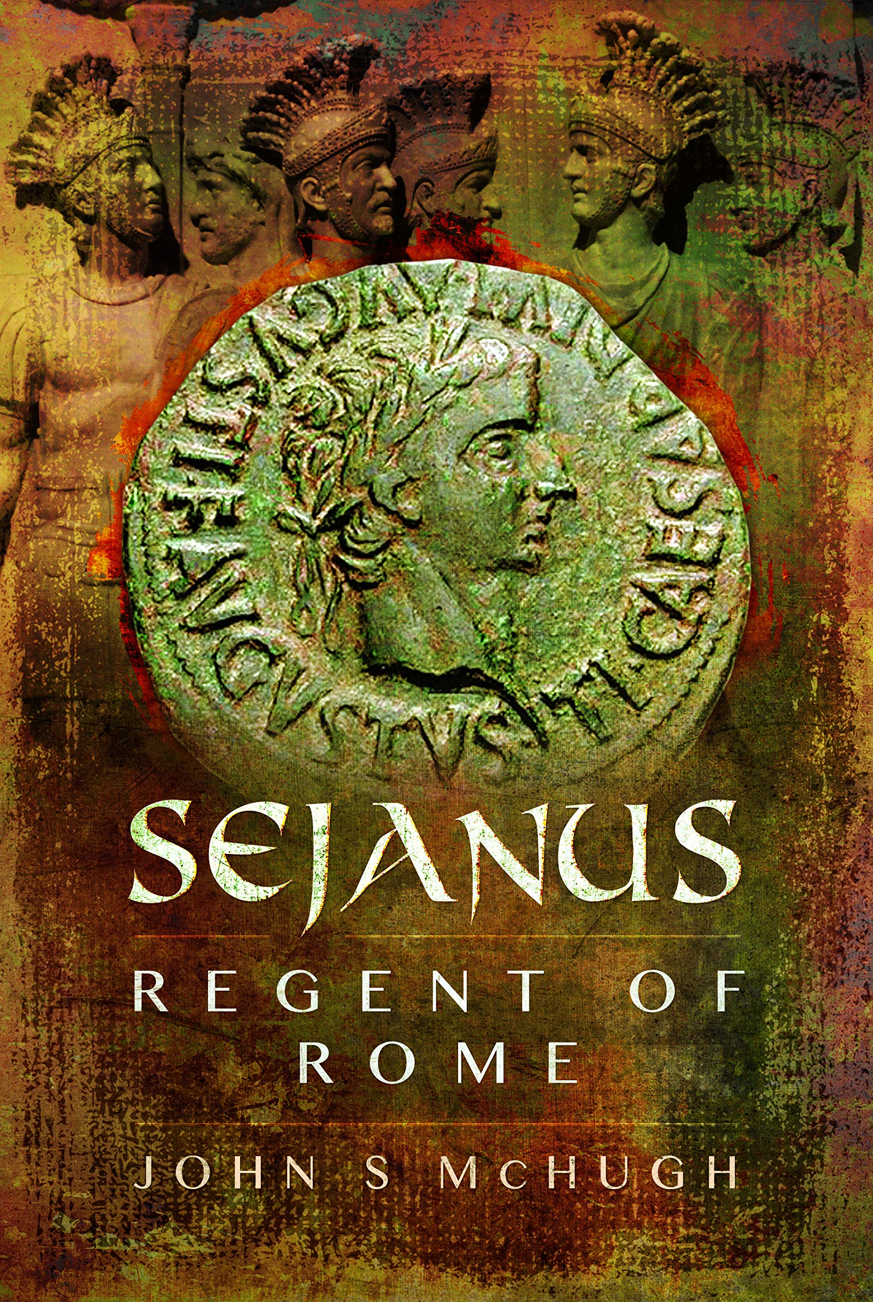 Sejanus : Regent of Rome by John S. McHugh (2020, Hardcover)