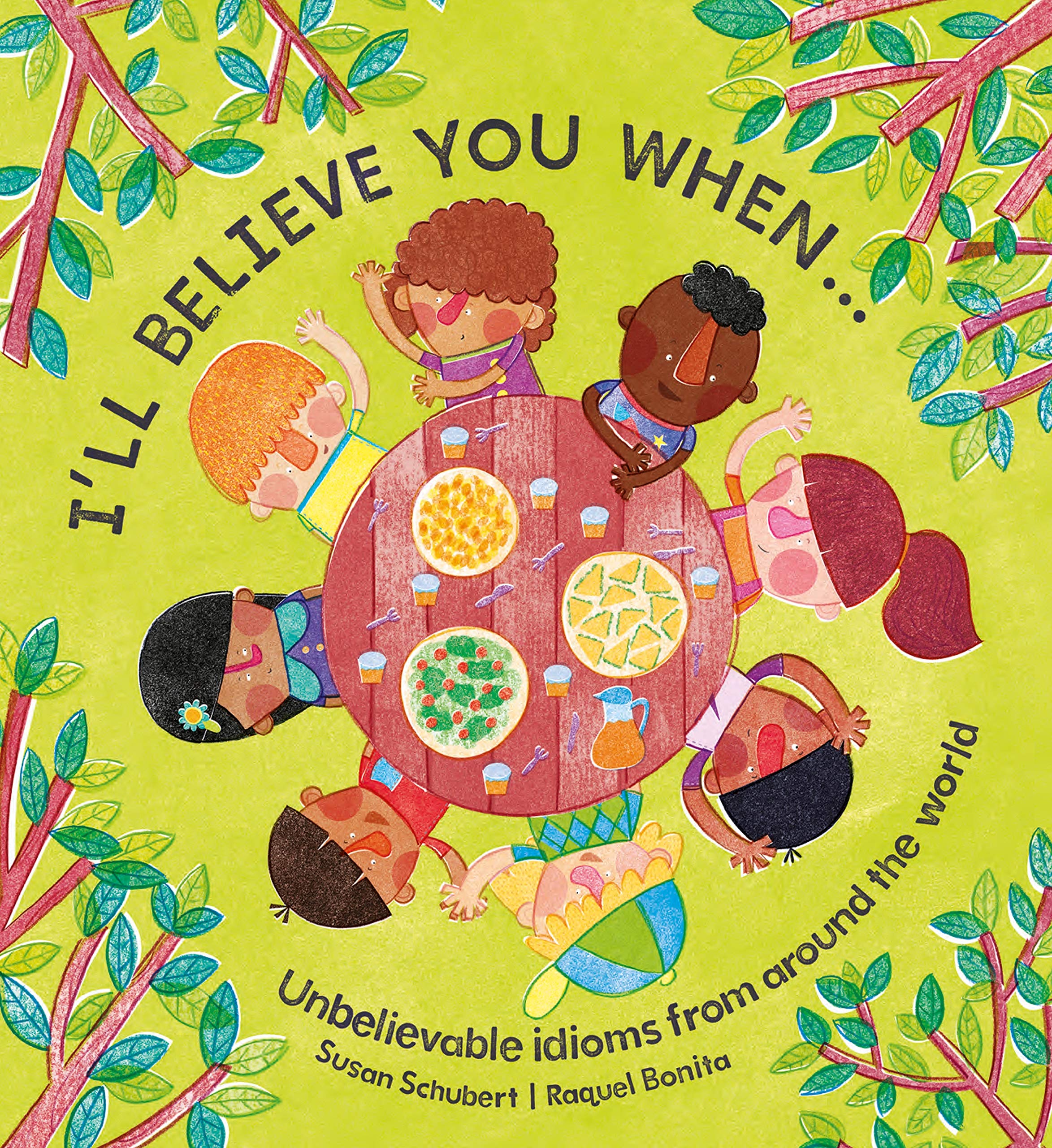 I'll Believe You When . . .: Unbelievable Idioms from Around the World (Lantana Global Picture Books)