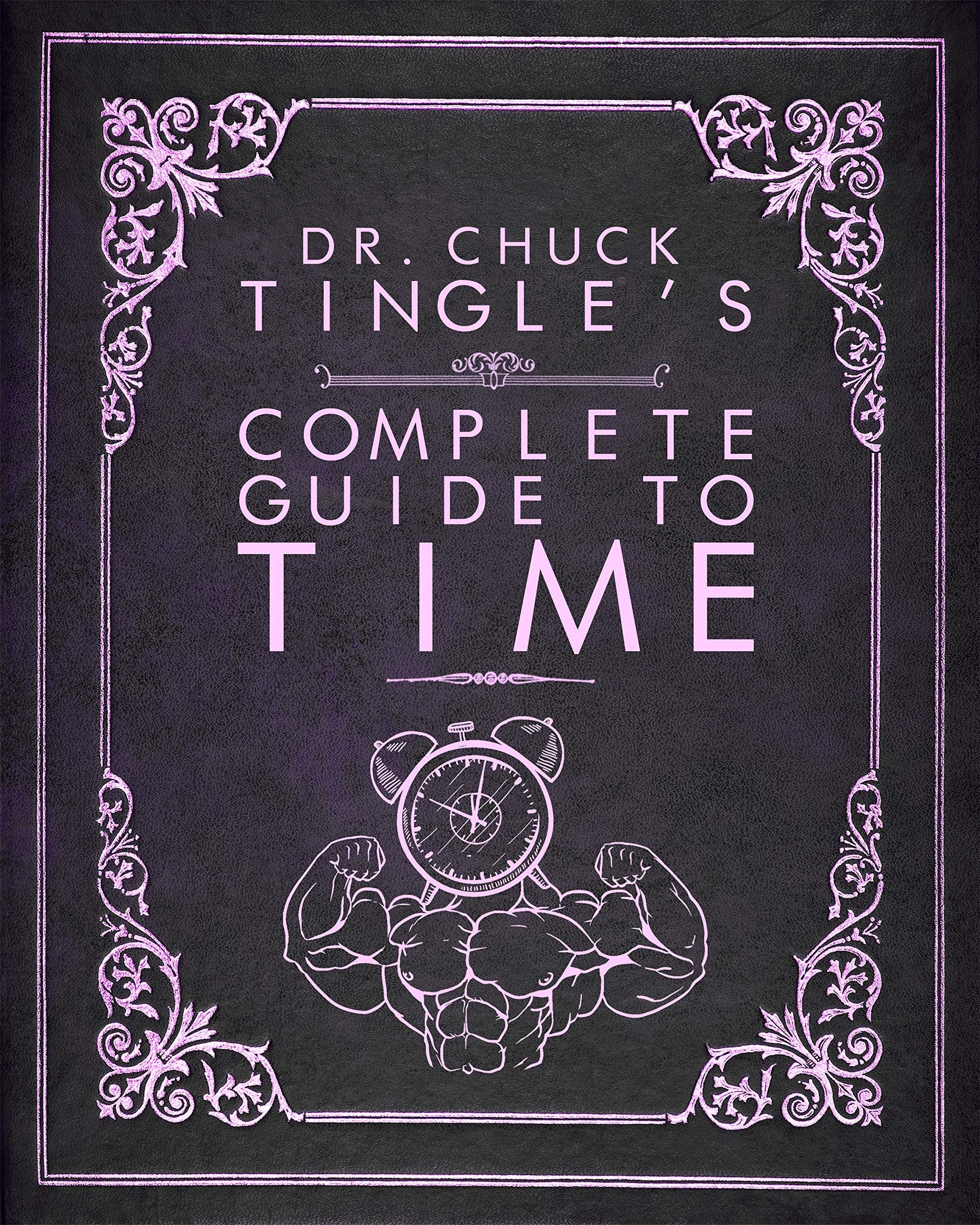 Dr. Chuck Tingle's Complete Guide To Time