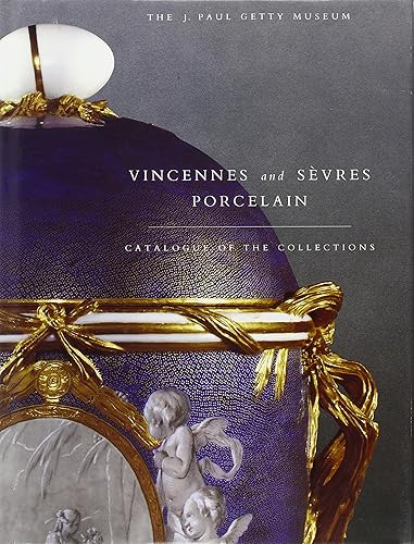 Vincennes and Sevres Porcelain: Catalogue of the Collections. The J. Paul Getty Museum