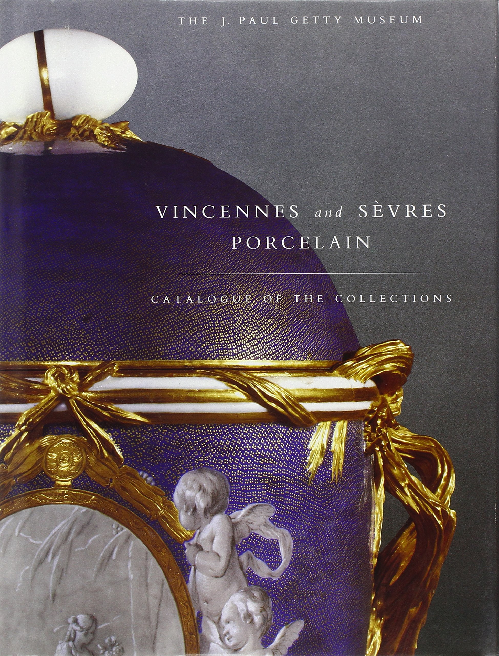 Vincennes and Sevres Porcelain: Catalogue of the Collections of the J.Paul Getty Museum (Getty Publications – (Yale))