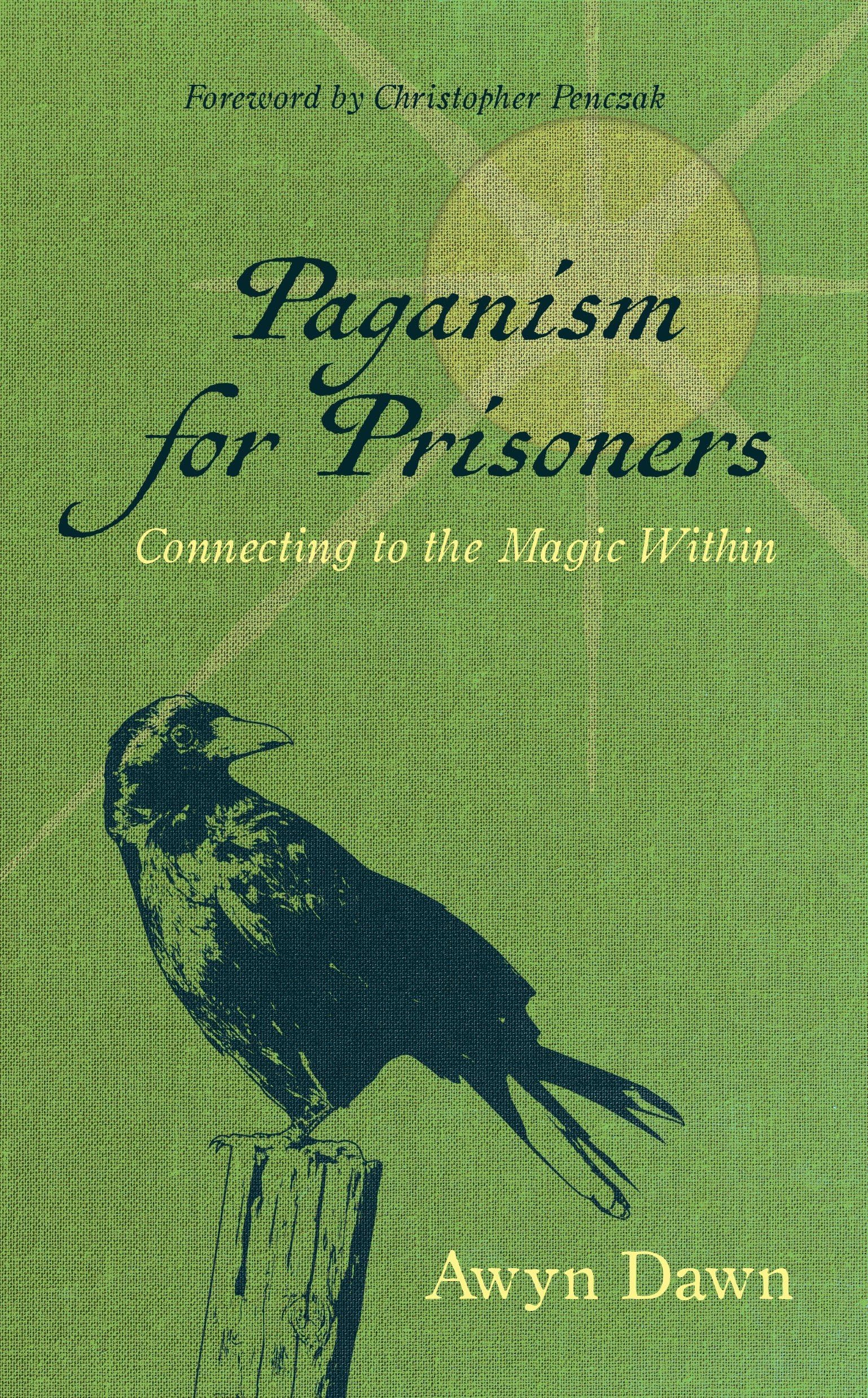 Paganism for Prisoners: Connecting to the Magic Within (Revised & Expanded Edition)