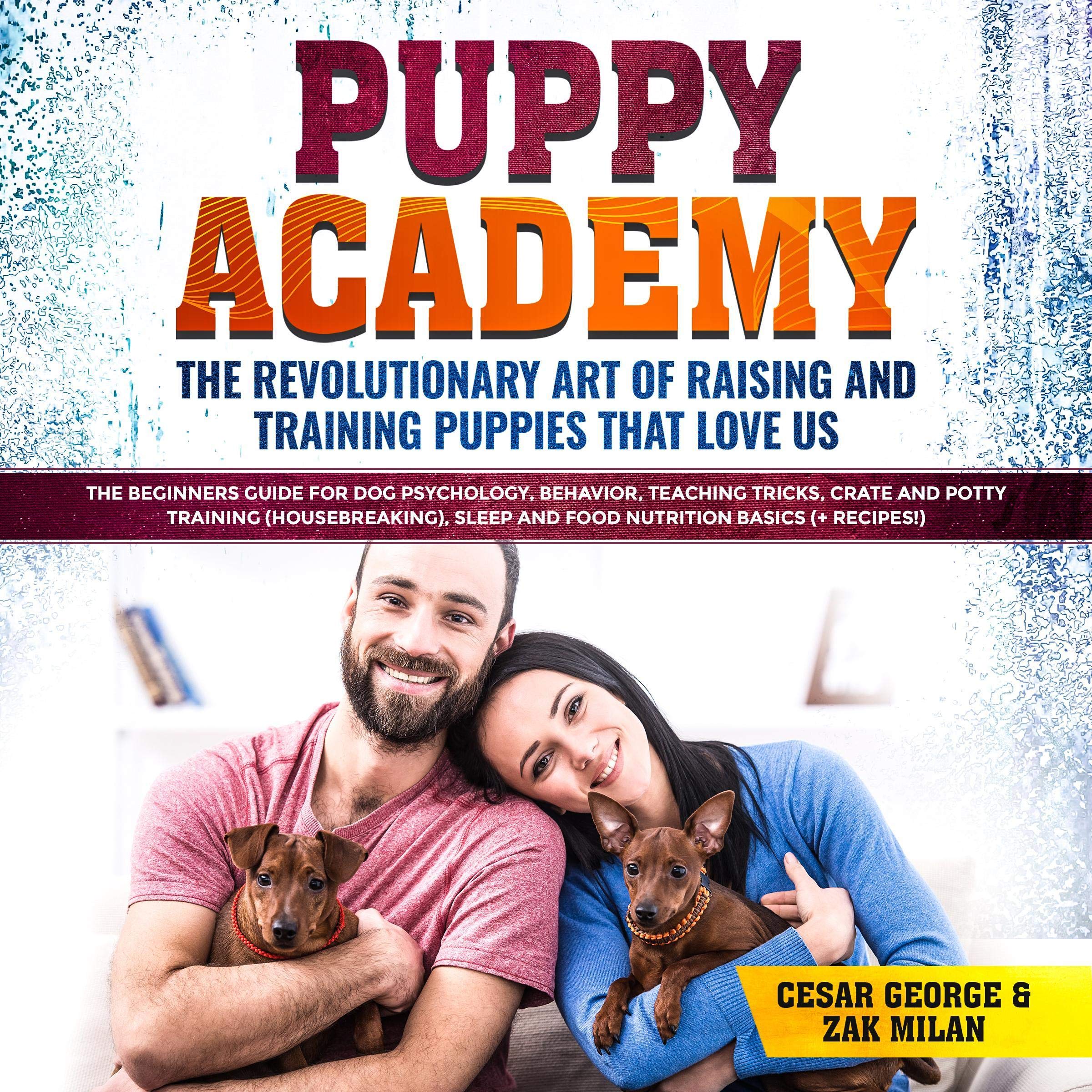 Puppy Academy: The Revolutionary Art of Raising and Training Puppies that Love Us