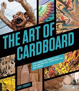 Art of Cardboard: Big Ideas for Creativity, Collaboration, Storytelling, and Reuse