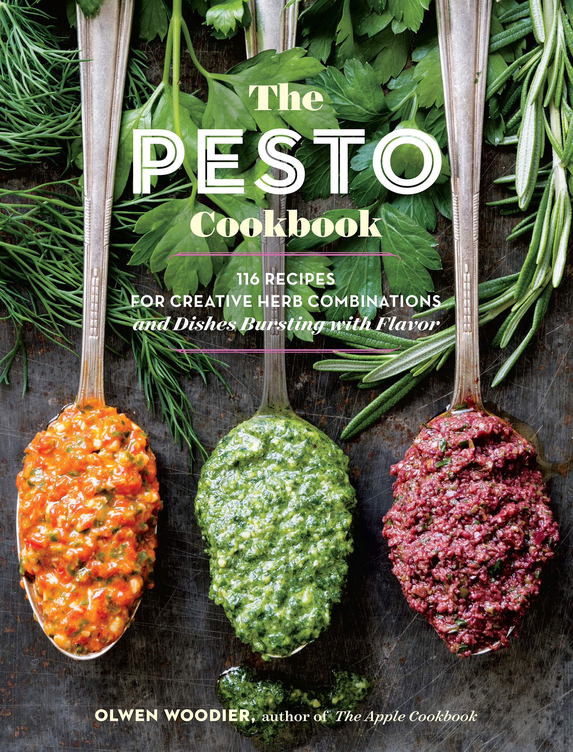 The Pesto Cookbook: 116 Recipes For Creative Herb Combinations And Dishes Bursting With Flavor 
