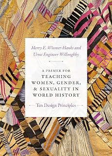 A Primer for Teaching Women, Gender, and Sexuality in World History: Ten Design Principles (Design Principles for Teaching History)