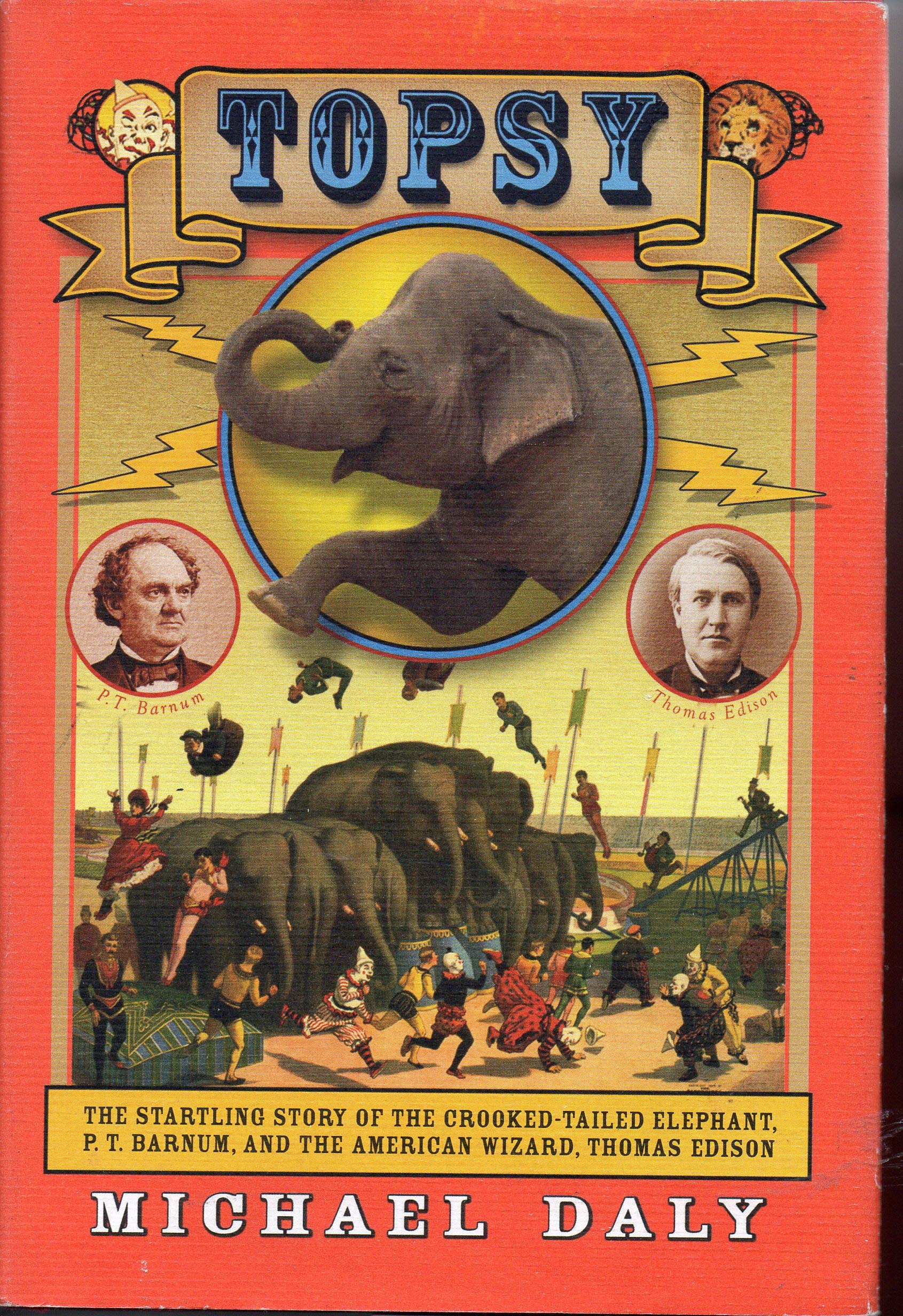 Topsy: The Startling Story of the Crooked Tailed Elephant, P.T. Barnum, and the American Wizard, Thomas Edison cover