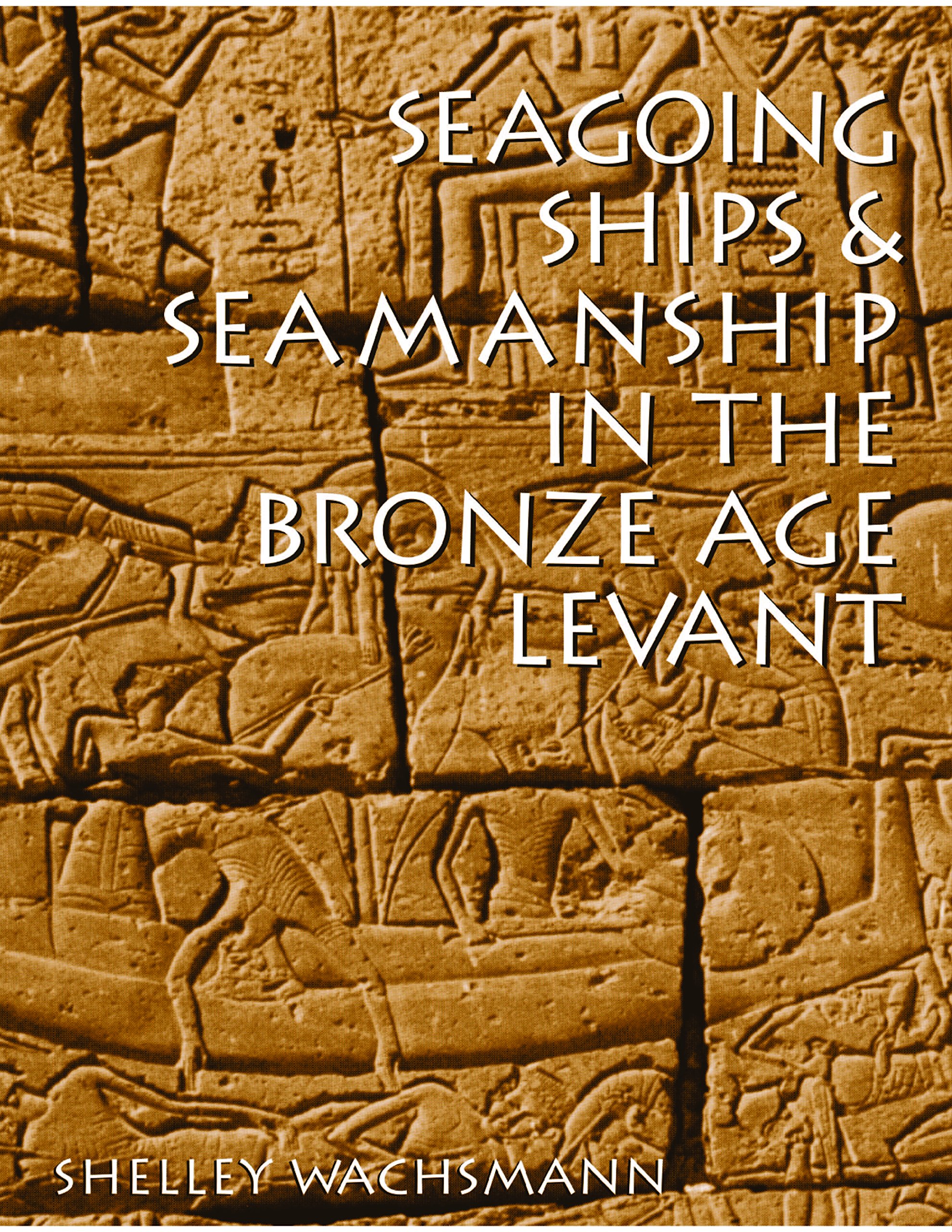 Seagoing Ships and Seamanship in the Bronze Age Levant (Ed Rachal Foundation Nautical Archaeology Series)