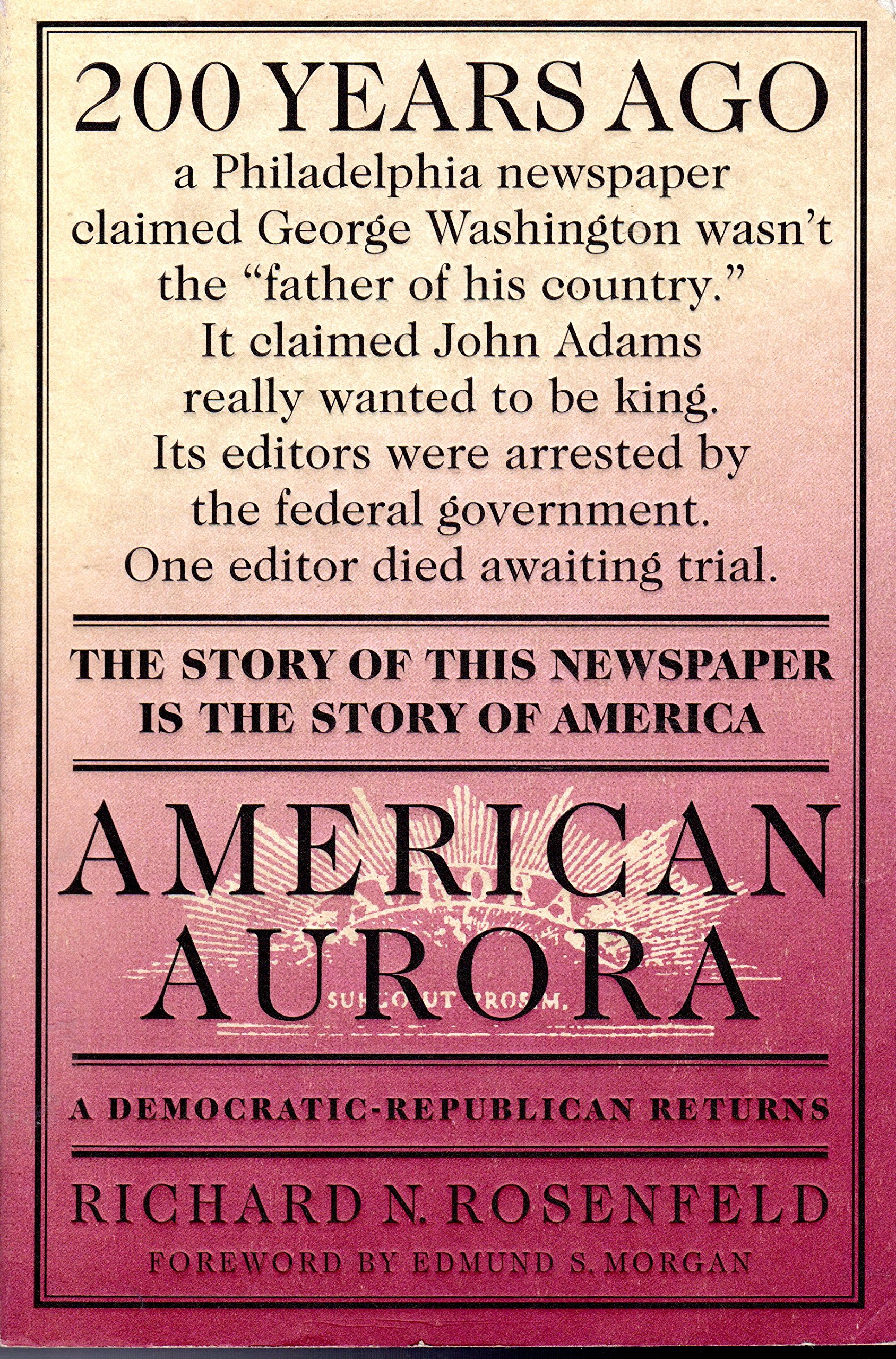 American Aurora: A Democratic-Republican Returns; The Suppressed History of Our Nation's Beginnings and the Heroic Newspaper That Tried to Report It cover