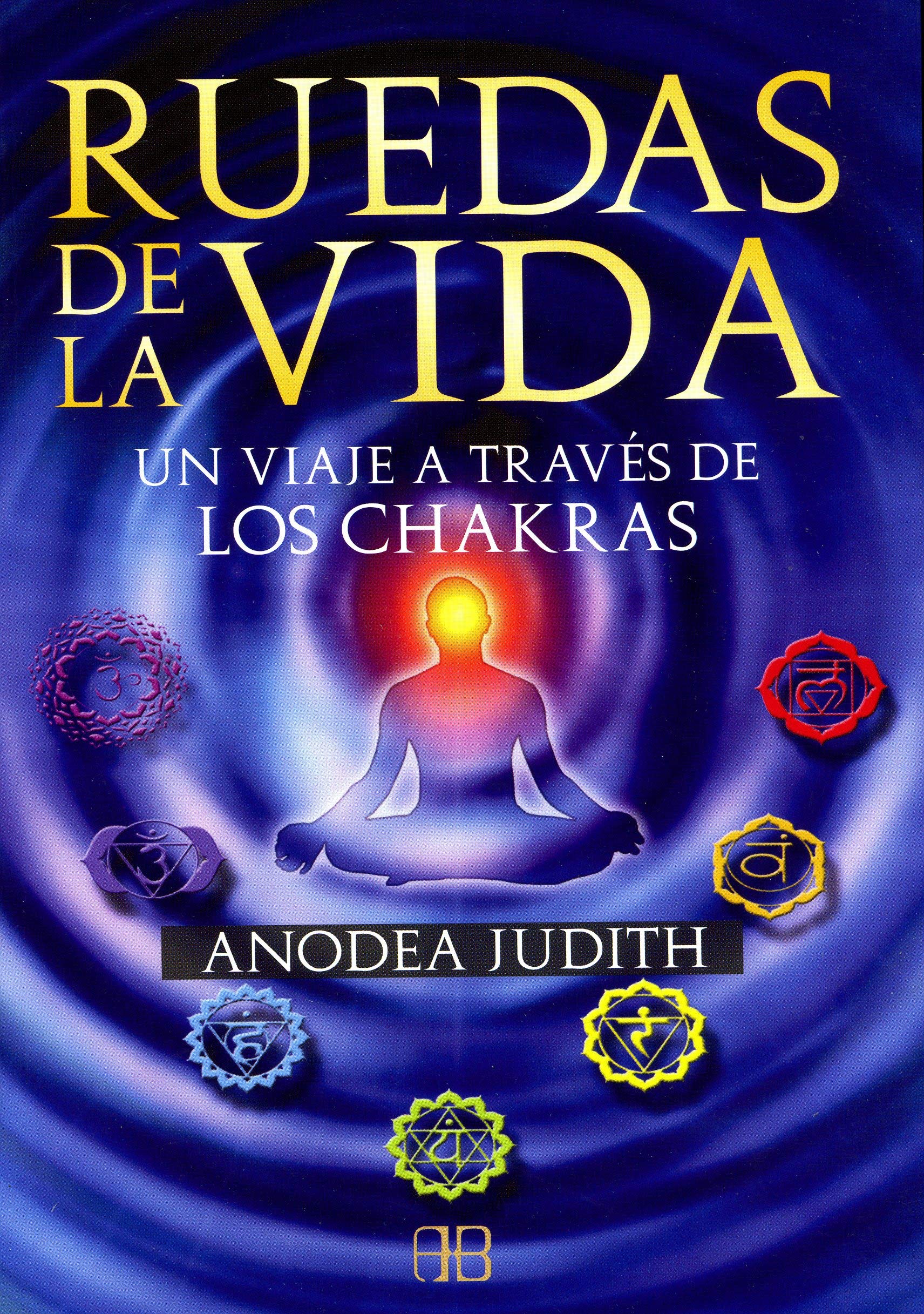 Ruedas de la vida / Wheels of Life: Un viaje a través de los chakras