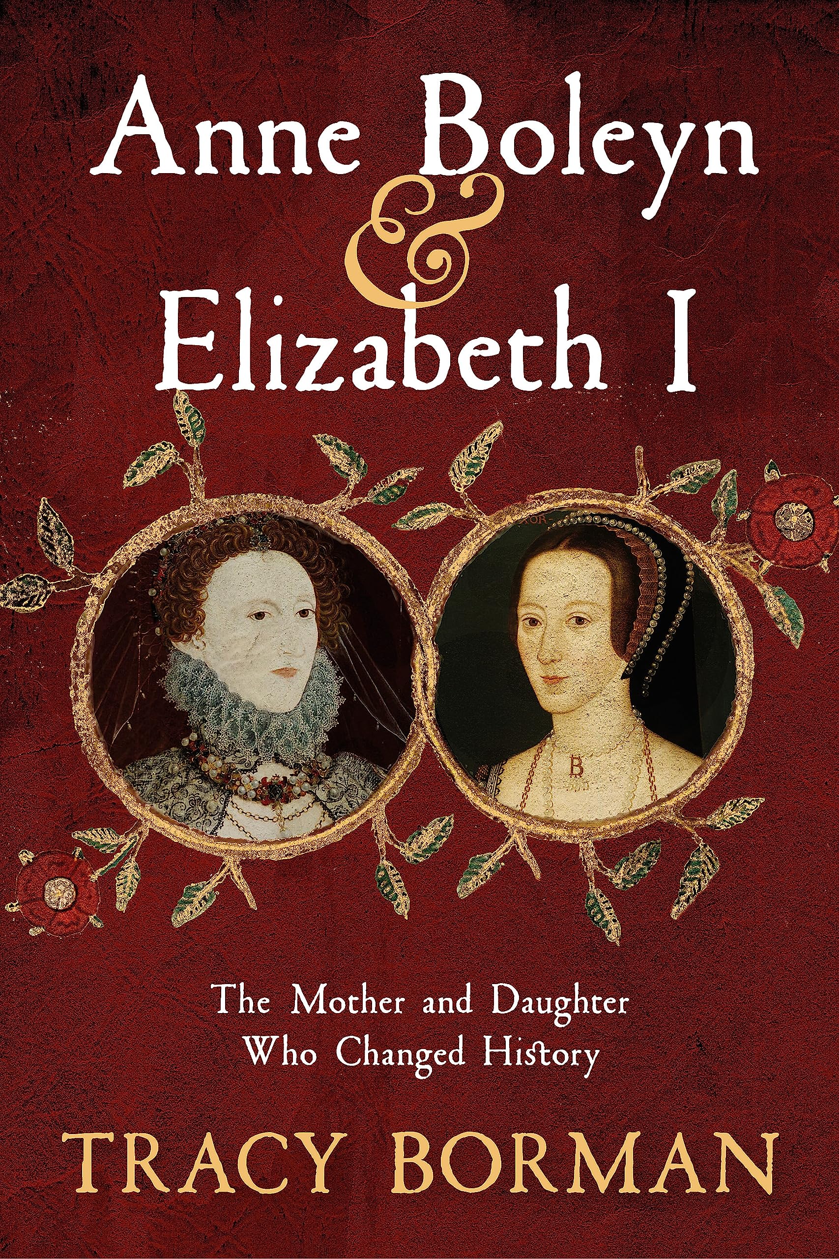 Anne Boleyn & Elizabeth I: The Mother and Daughter Who Changed History