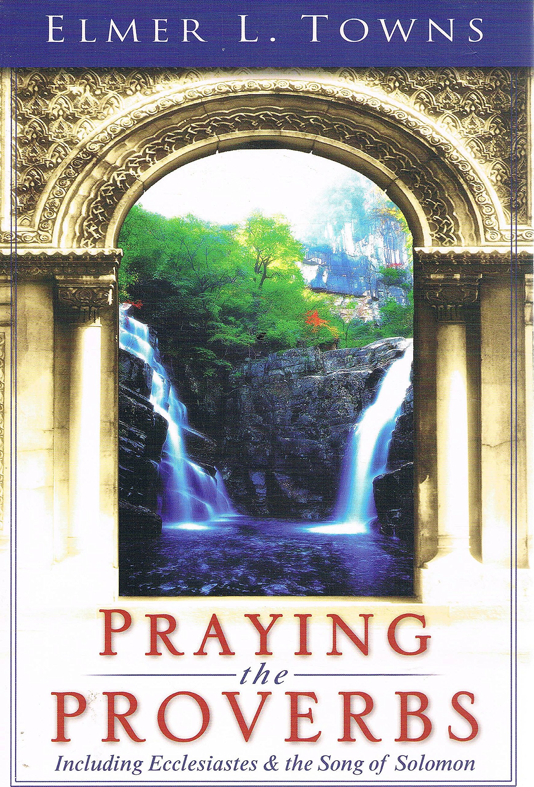 Praying the Proverbs: Including Ecclesiastes & The Song of Solomon