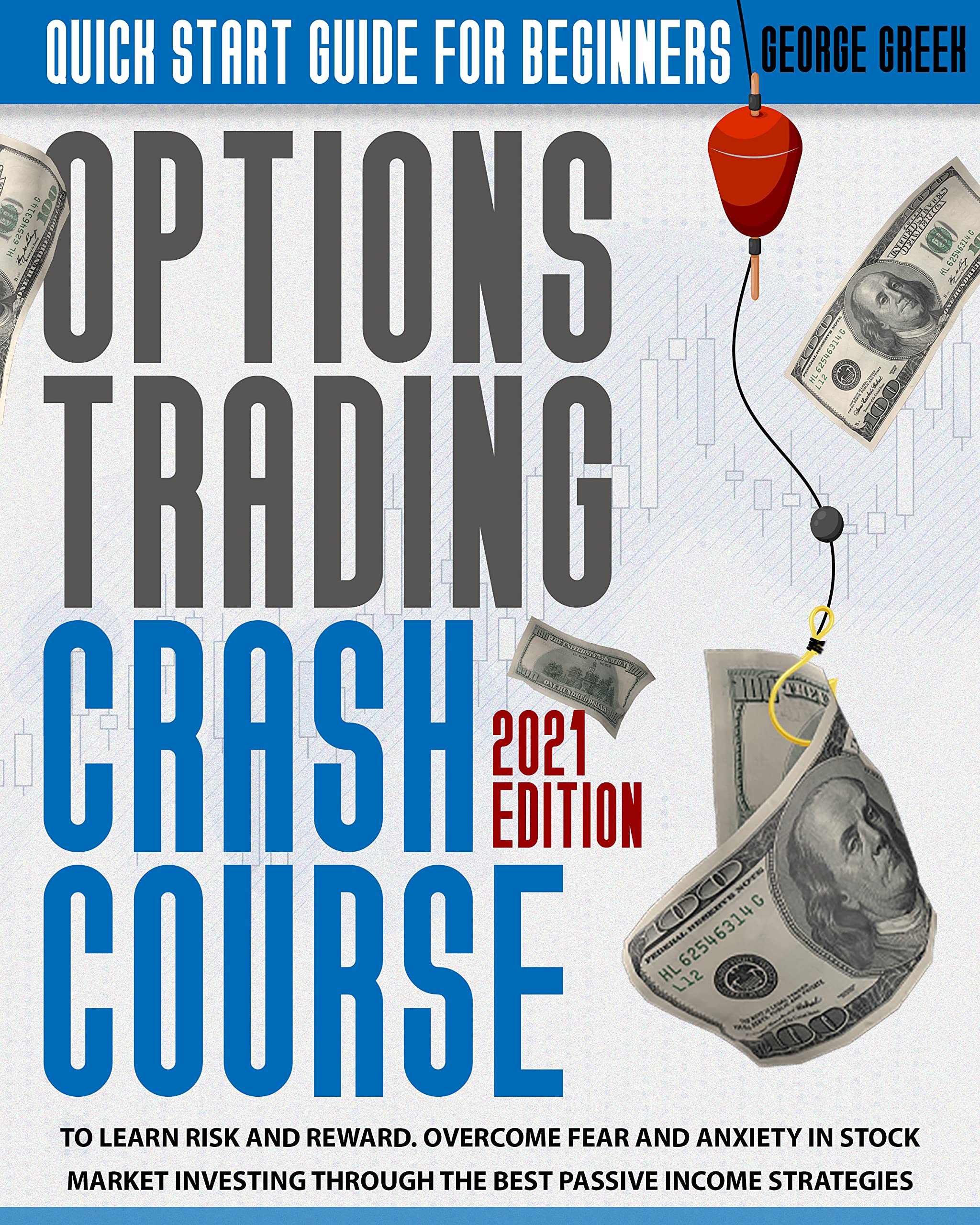 Options Trading Crash Course: Quick Start Guide For Beginners To Learn Risk And Reward. Overcome Fear And Anxiety In Stock Market Investing Through The Best Passive Income Strategies