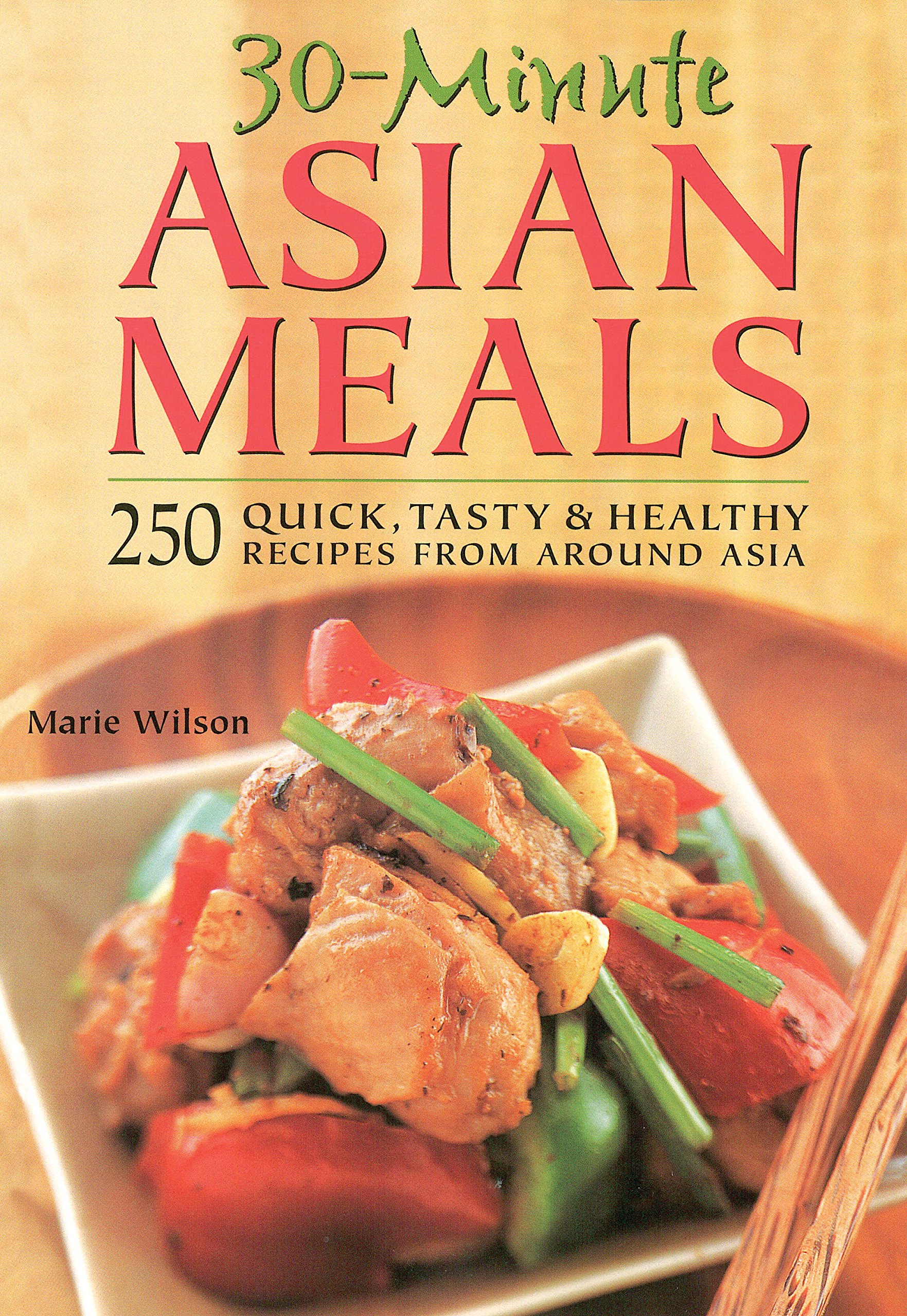 Buy 30 Minute Asian Meals: 250 Quick, Tasty & Healthy Recipes from Eleven Countries: 250 Quick, Tasty and Healthy Recipes from All Around Asia — BookShops.in