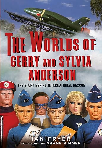 The Worlds of Gerry and Sylvia Anderson: The Story Behind International Rescue