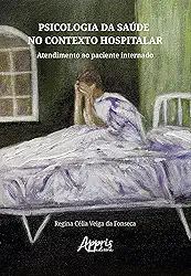 Psicologia da Saúde no Contexto Hospitalar: Atendimento ao Paciente Internado
