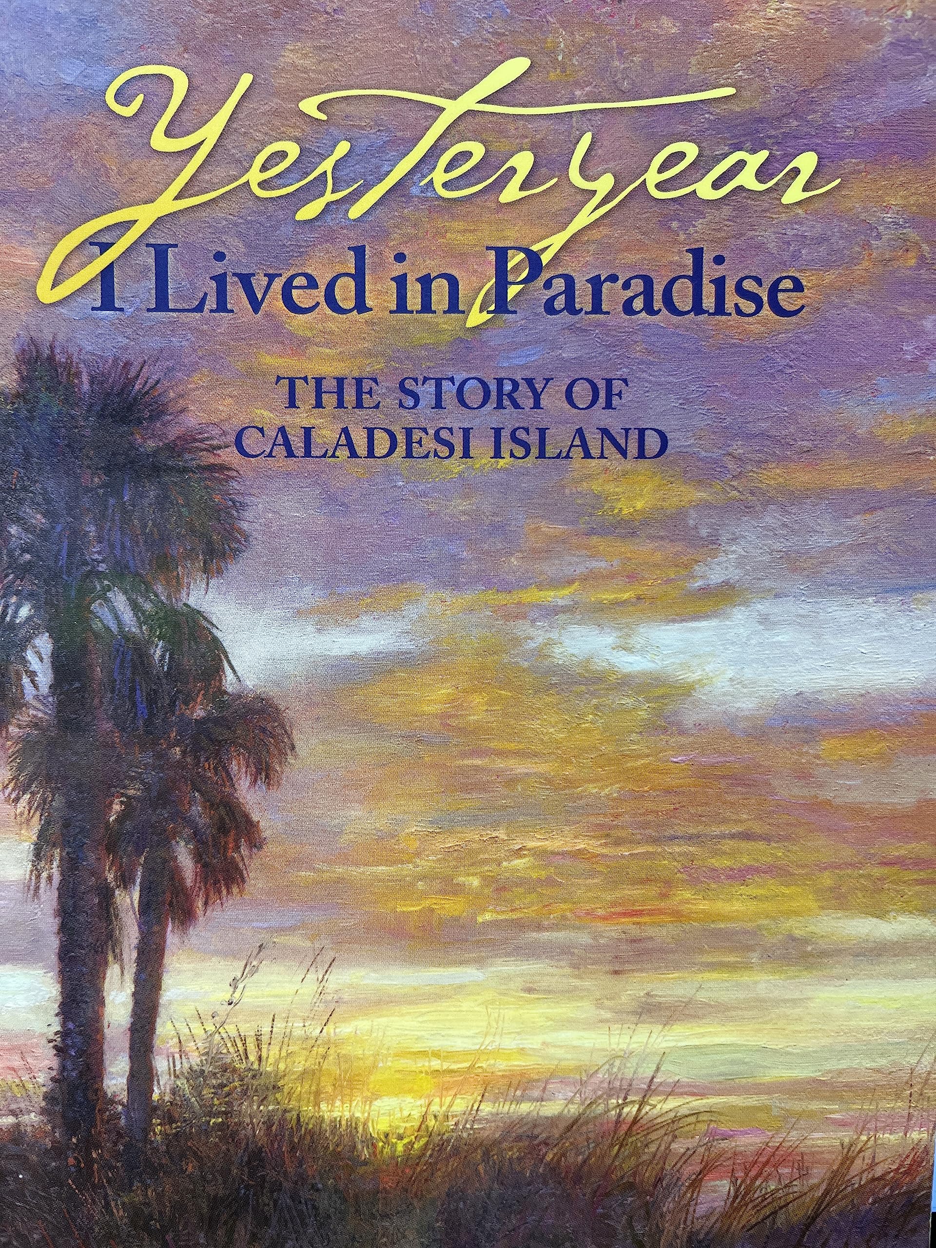 Yesteryear I Lived in Paradise: The Story of Caladesi Island