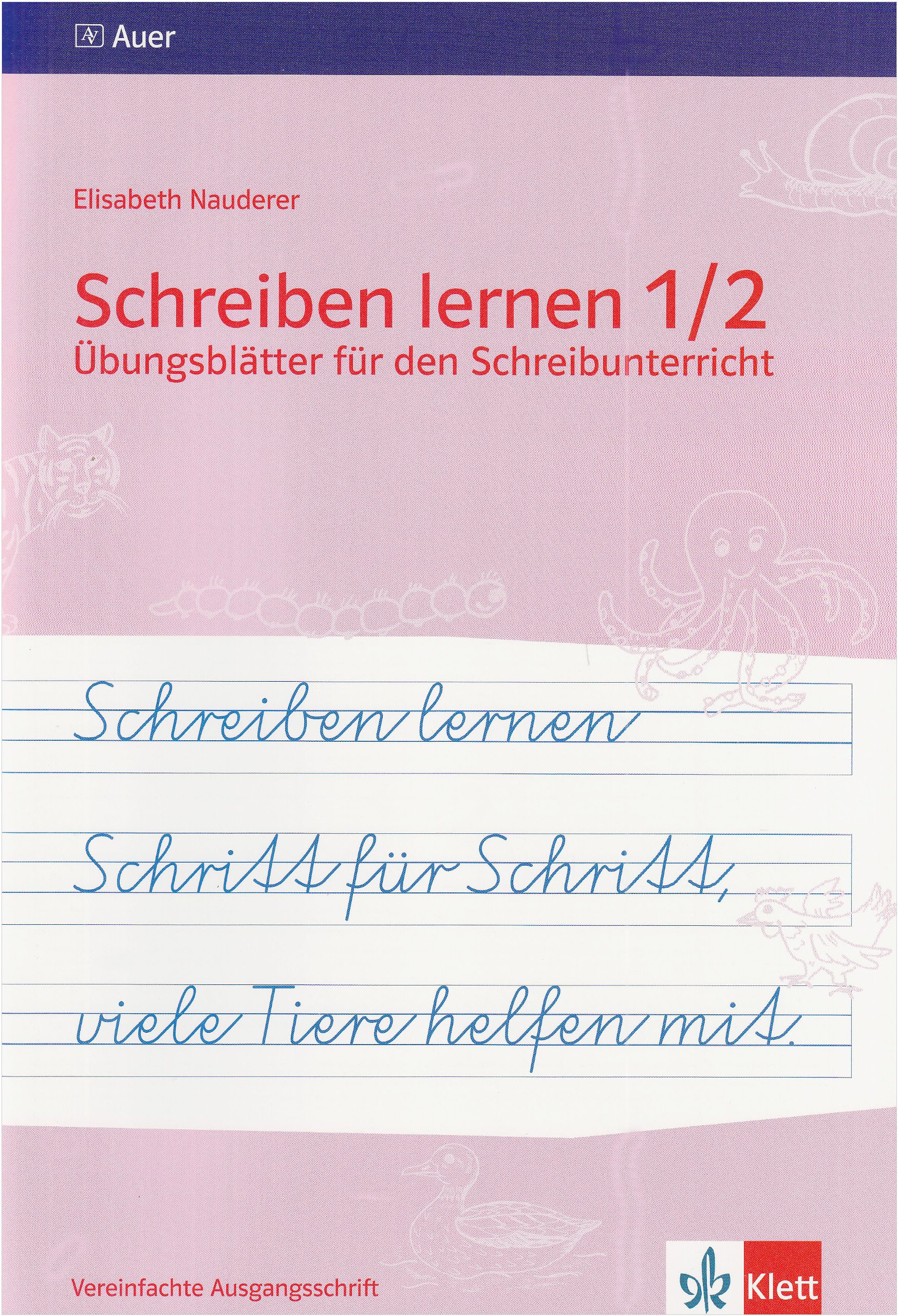 Schreiben lernen Schritt für Schritt, viele Tiere helfen mit: Übungsblätter für den Schreibunterricht 1./2. Jahrgangsstufe - Vereinfachte Ausgangsschrift für Rechtshänder (Ausgabe Bayern)