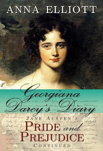 Georgiana Darcy's Diary: Jane Austen's Pride and Prejudice continued (Pride and Prejudice Chronicles Book 1)