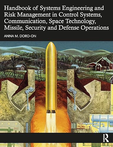Handbook of Systems Engineering and Risk Management in Control Systems, Communication, Space Technology, Missile, Security and Defense Operations