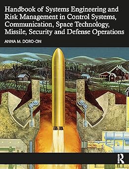 HANDBOOK OF SYSTEMS ENGINEERING AND RISK MANAGEMENT IN CONTROL SYSTEMS COMMUNICATION SPACE TECHNOLOGY MISSILE SECURITY AND DEFENSE OPERATIONS (HB 2023)