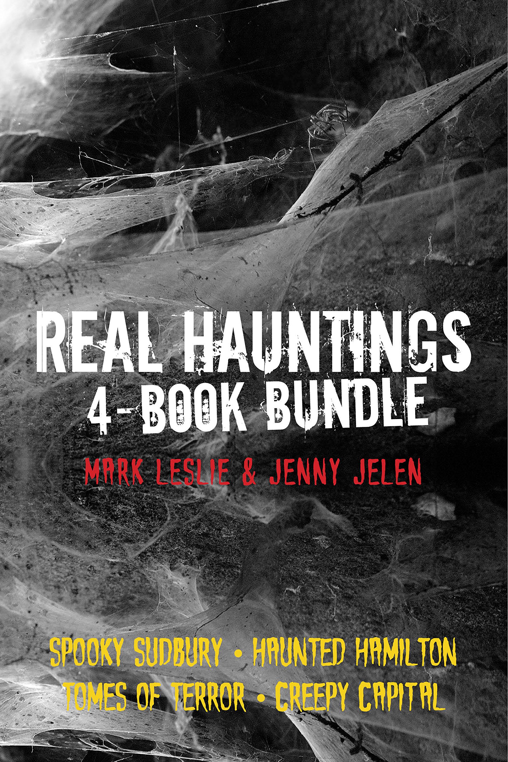 Real Hauntings 4-Book Bundle: Creepy Capital / Spooky Sudbury / Haunted Hamilton / Tomes of Terror