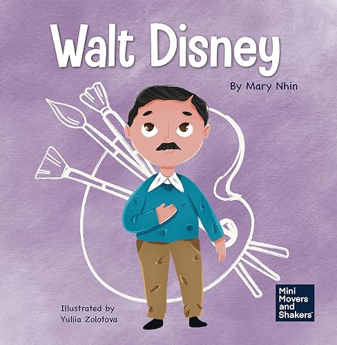 Walt Disney: A Kid's Book About Having the Courage to Pursue Our Dreams (Mini Movers and Shakers 24)