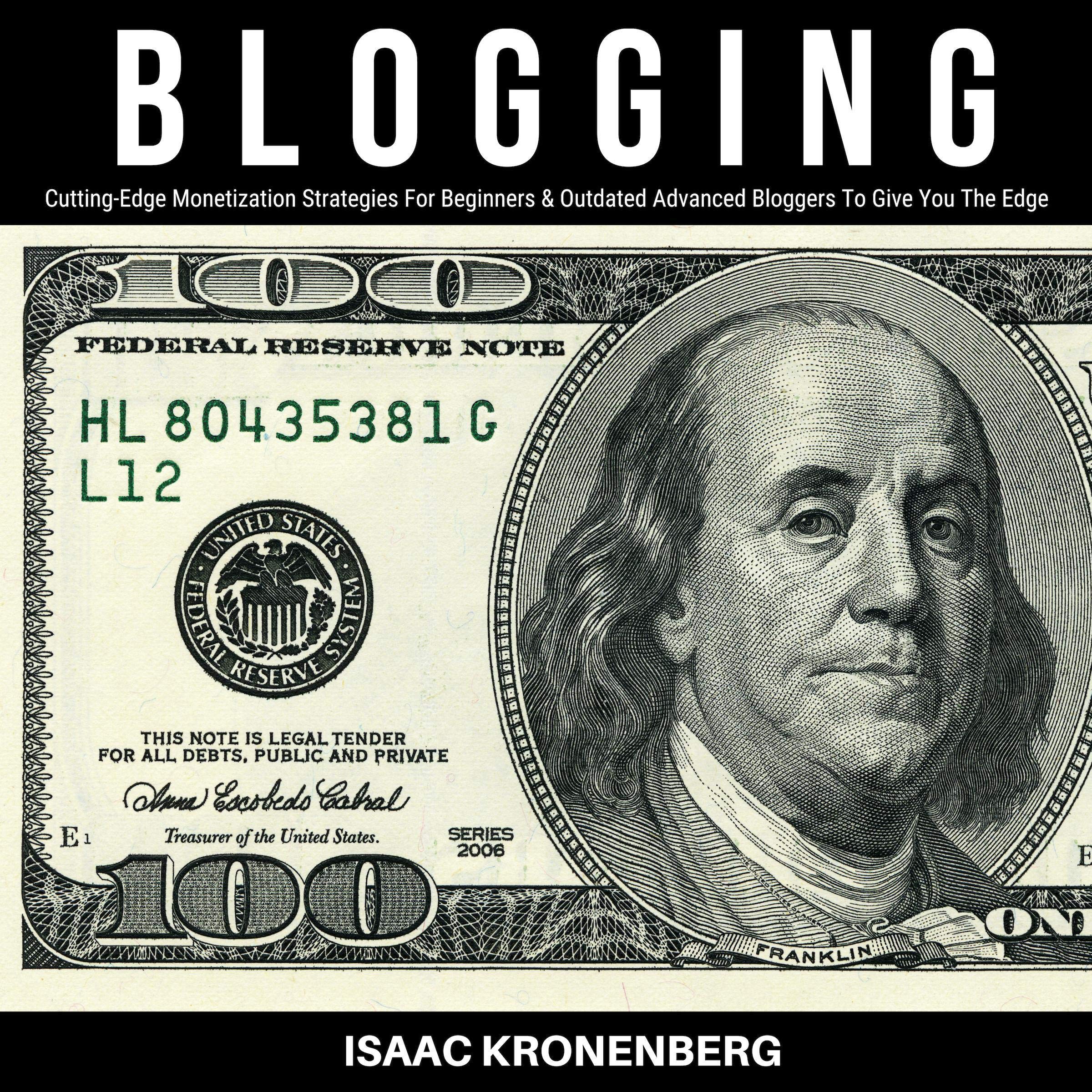 Cover art for Blogging: Cutting-Edge Monetization Strategies for Beginners and Outdated Advanced Bloggers to Give You the Edge