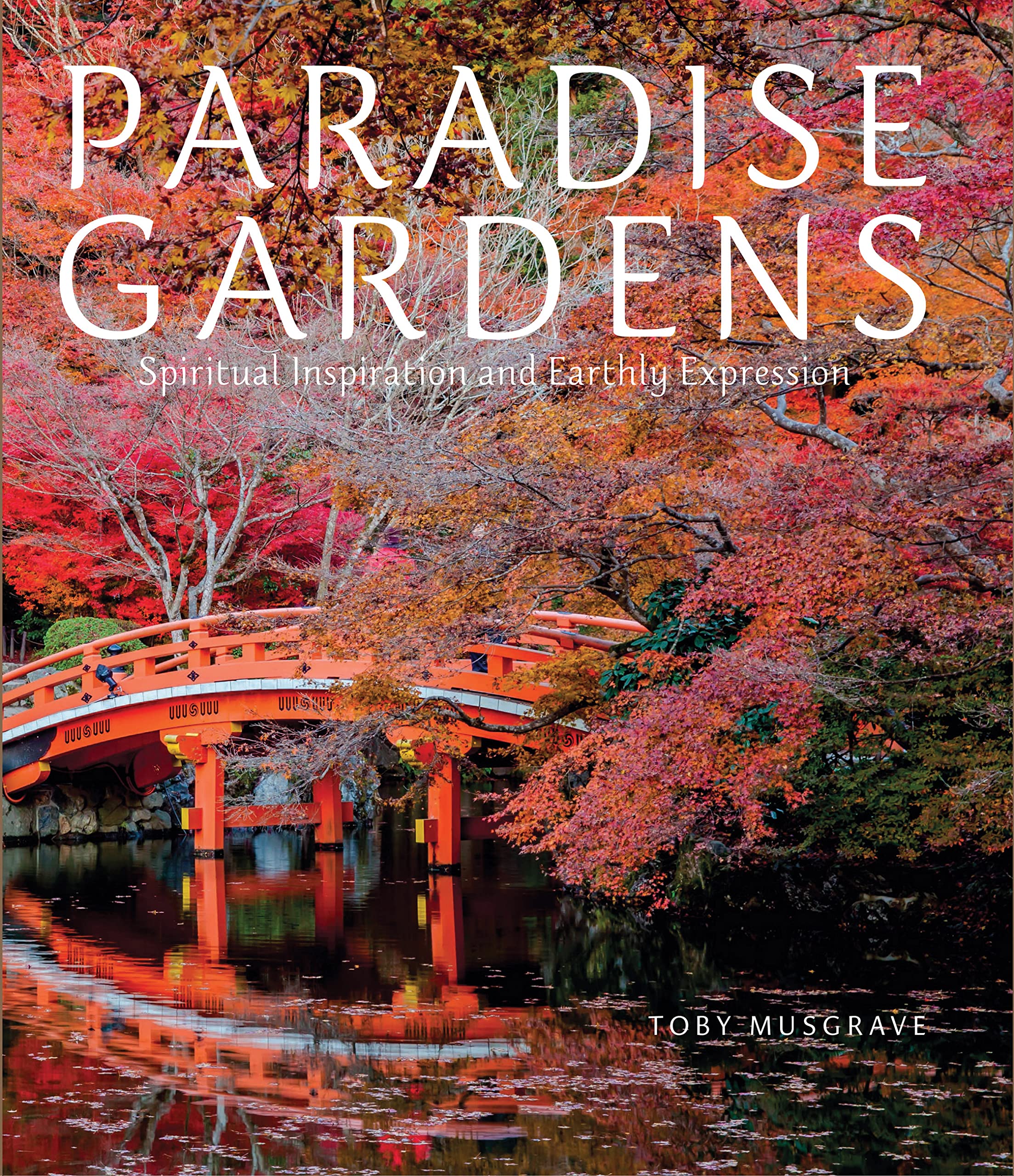 Paradise Gardens: Spiritual Inspiration and Earthly Expression Hardcover – 3 Sept. 2015