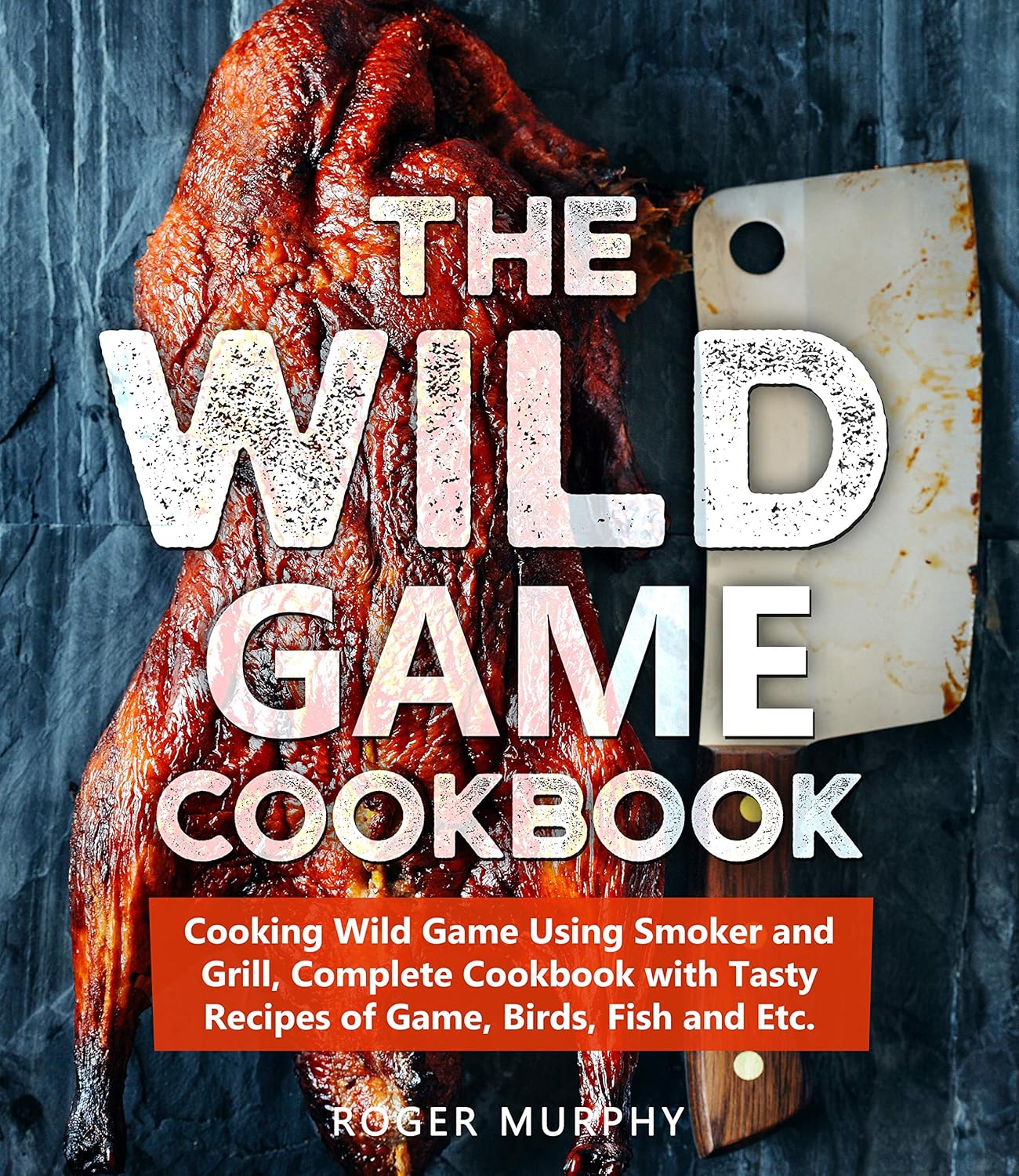 The Wild Game Cookbook Cooking Wild Game Using Smoker and