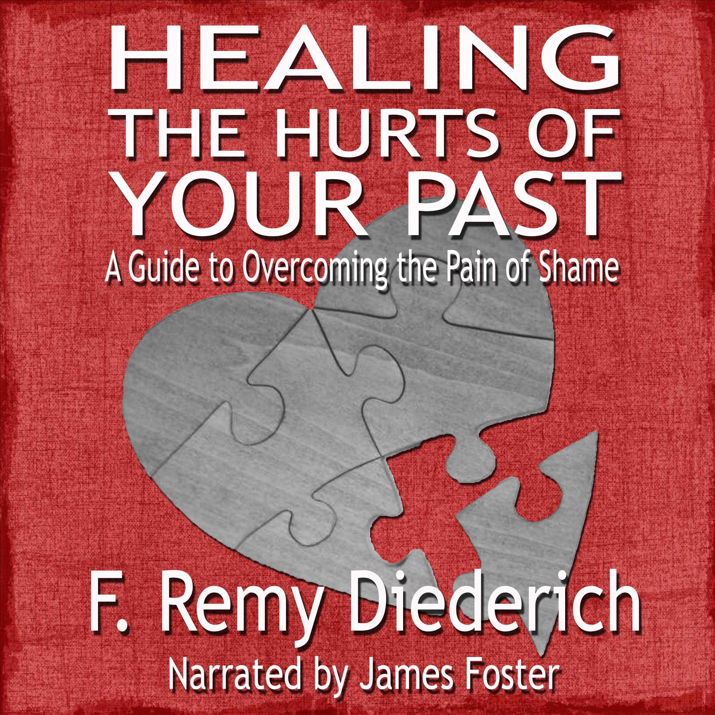 Cover art for Healing the Hurts of Your Past: A Guide to Overcoming the Pain of Shame