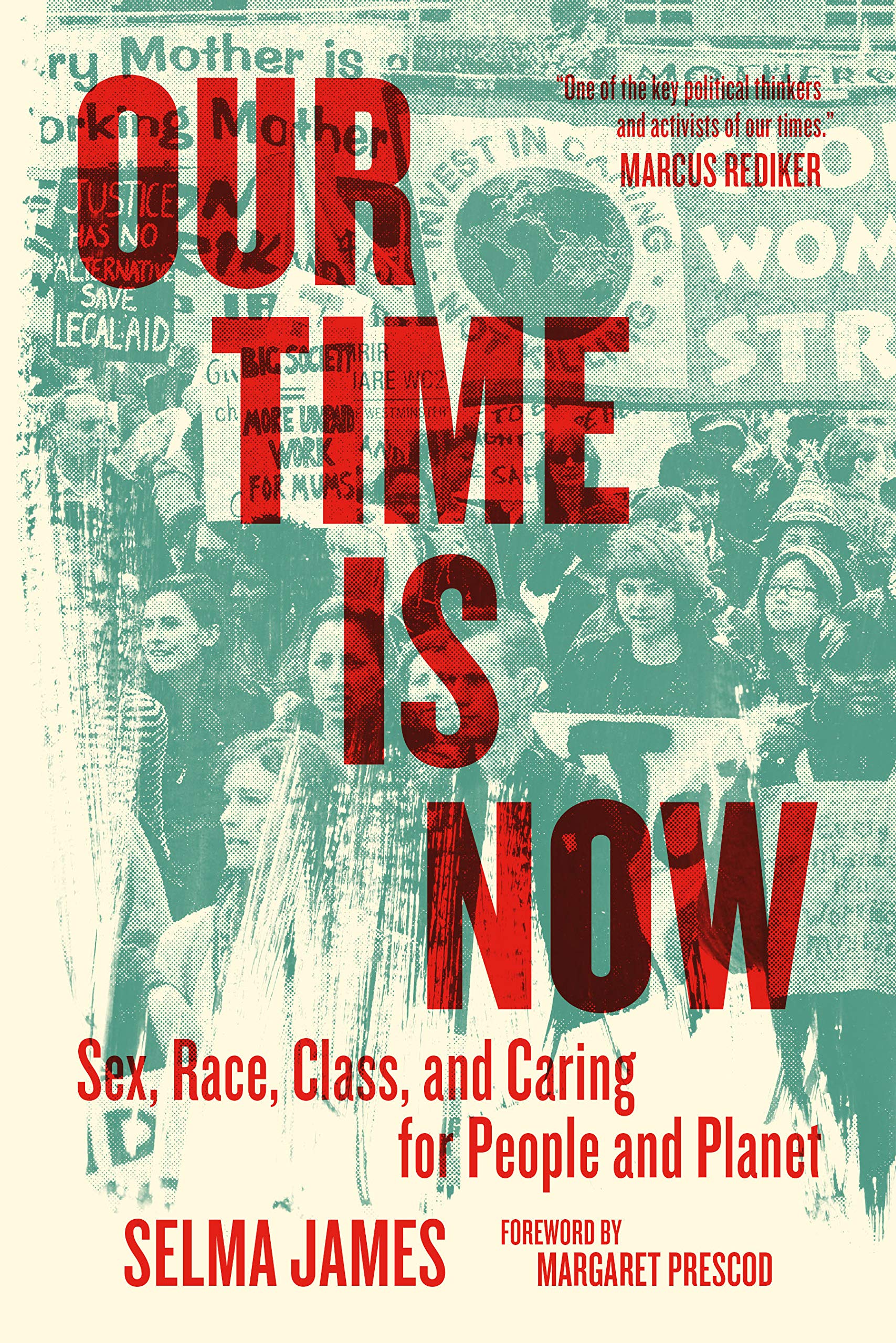Our Time Is Now: Sex, Race, Class, and Caring for People and Planet - James