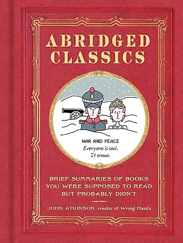 Abridged Classics: Brief Summaries of Books You Were Supposed to Read but Probably Didn't