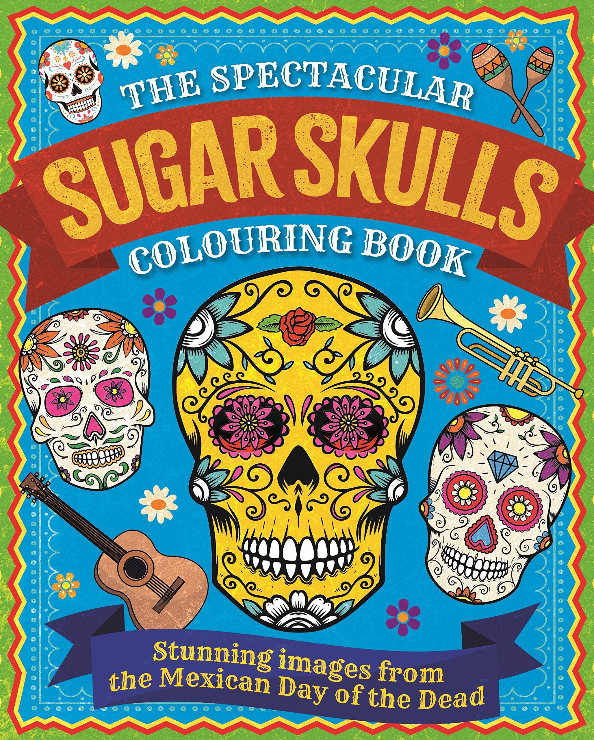 The Spectacular Sugar Skulls Colouring Book: Stunning images from the Mexican Day of the Dead (Arcturus Creative Colouring)