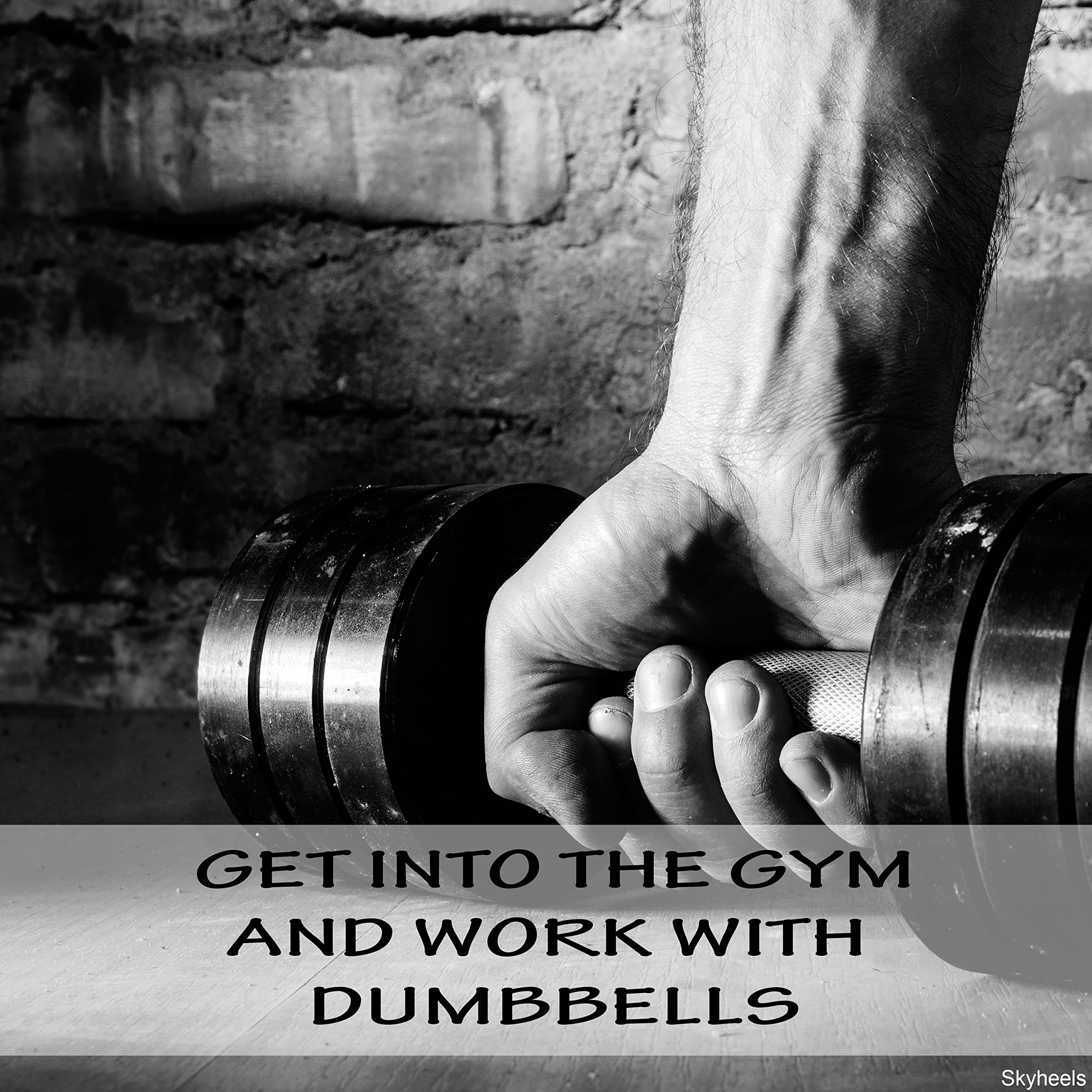 Get into the Gym and Work with Dumbbells [Explicit]