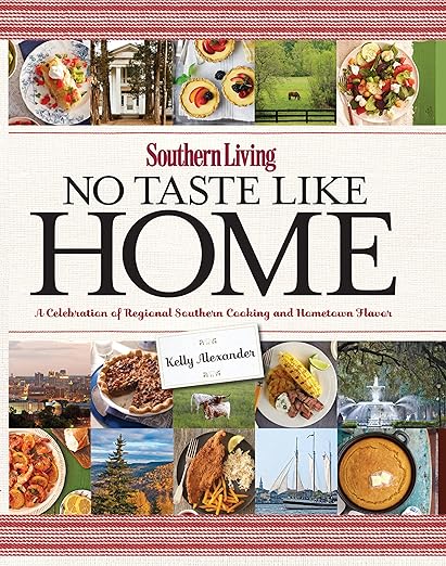 Southern Living No Taste Like Home: A Celebration of Regional Southern Cooking and Hometown Flavor