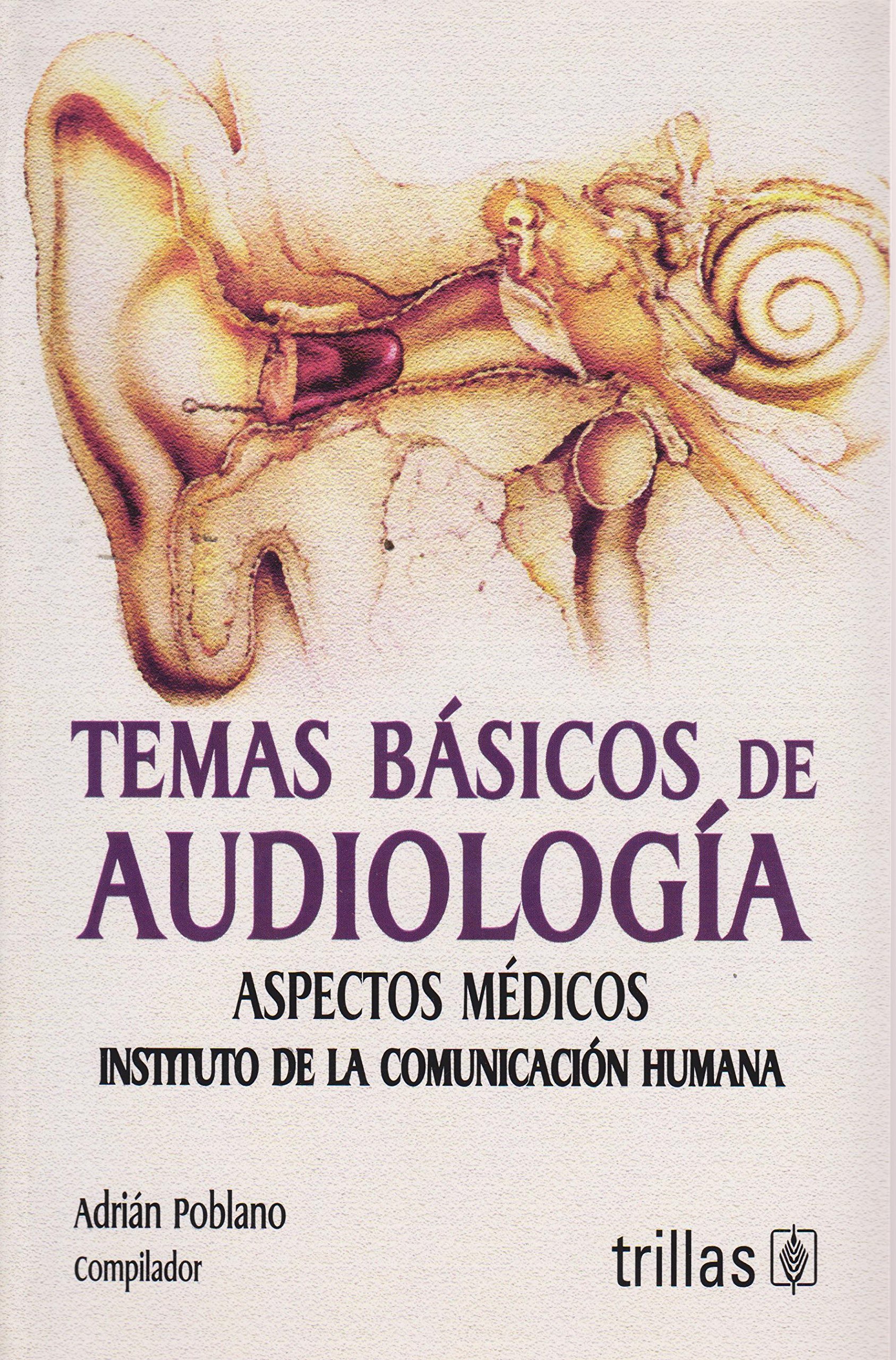 Temas Basicos De Audiologia / Basic Audiology Subjects: Aspectos Medicos Instituto de la Comunicacion Humana / Medical Aspects Human Communication Institute